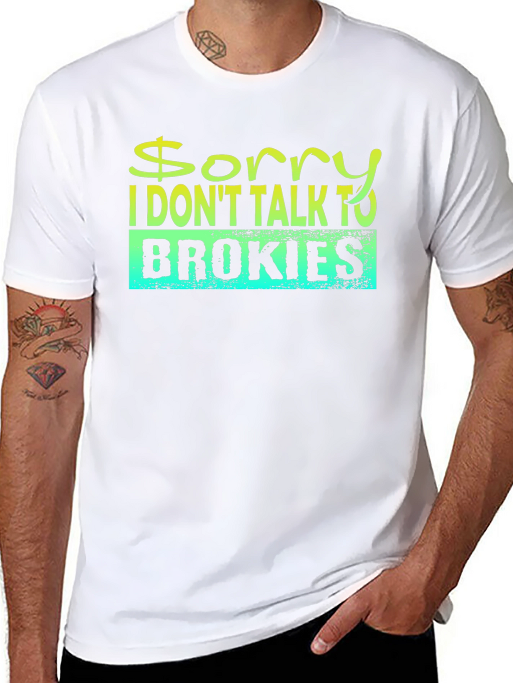 Sorry I Dont Talk to Brokies T-Shirt