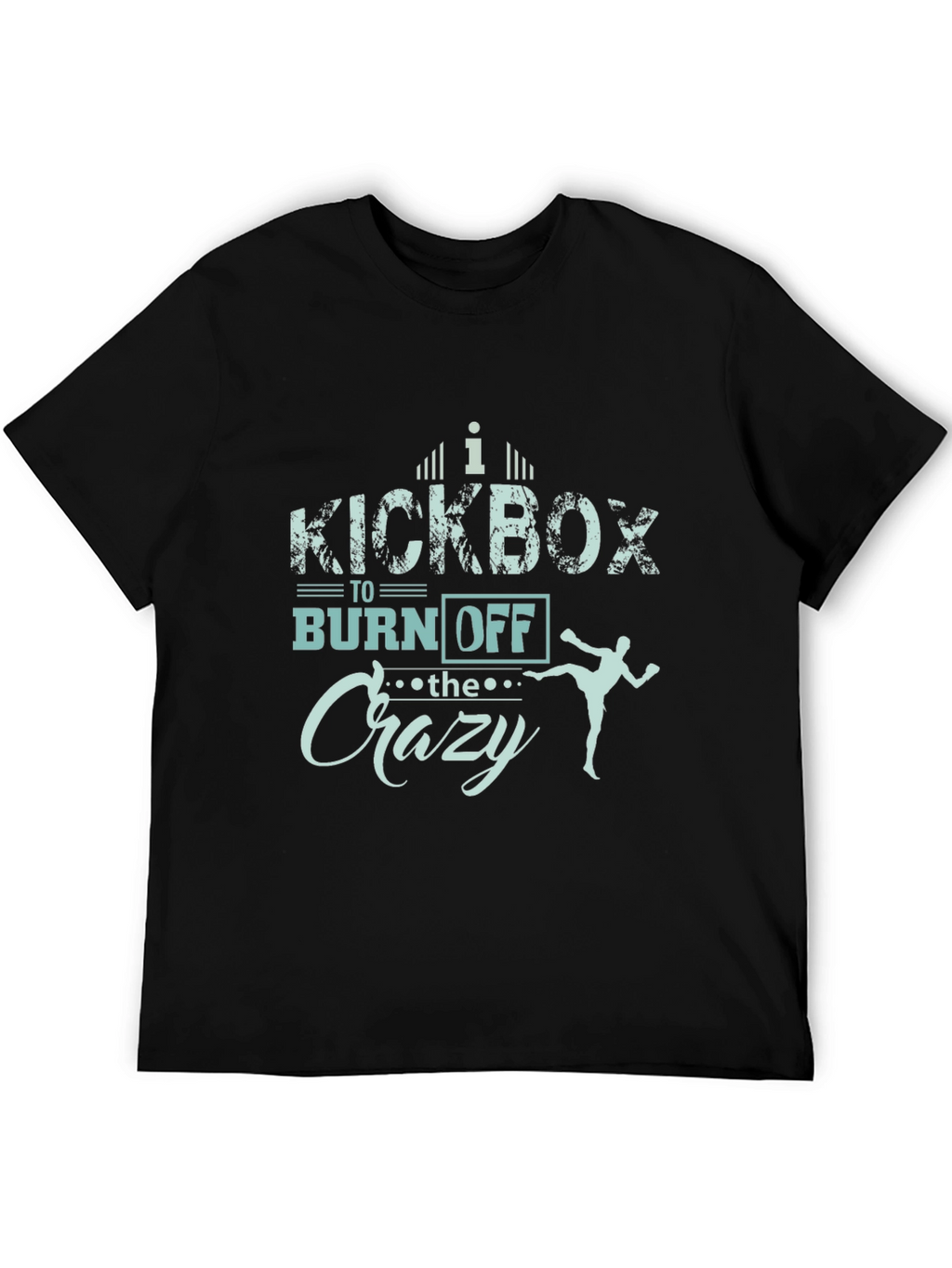 Kickbox to Burn Off the Crazy T-Shirt