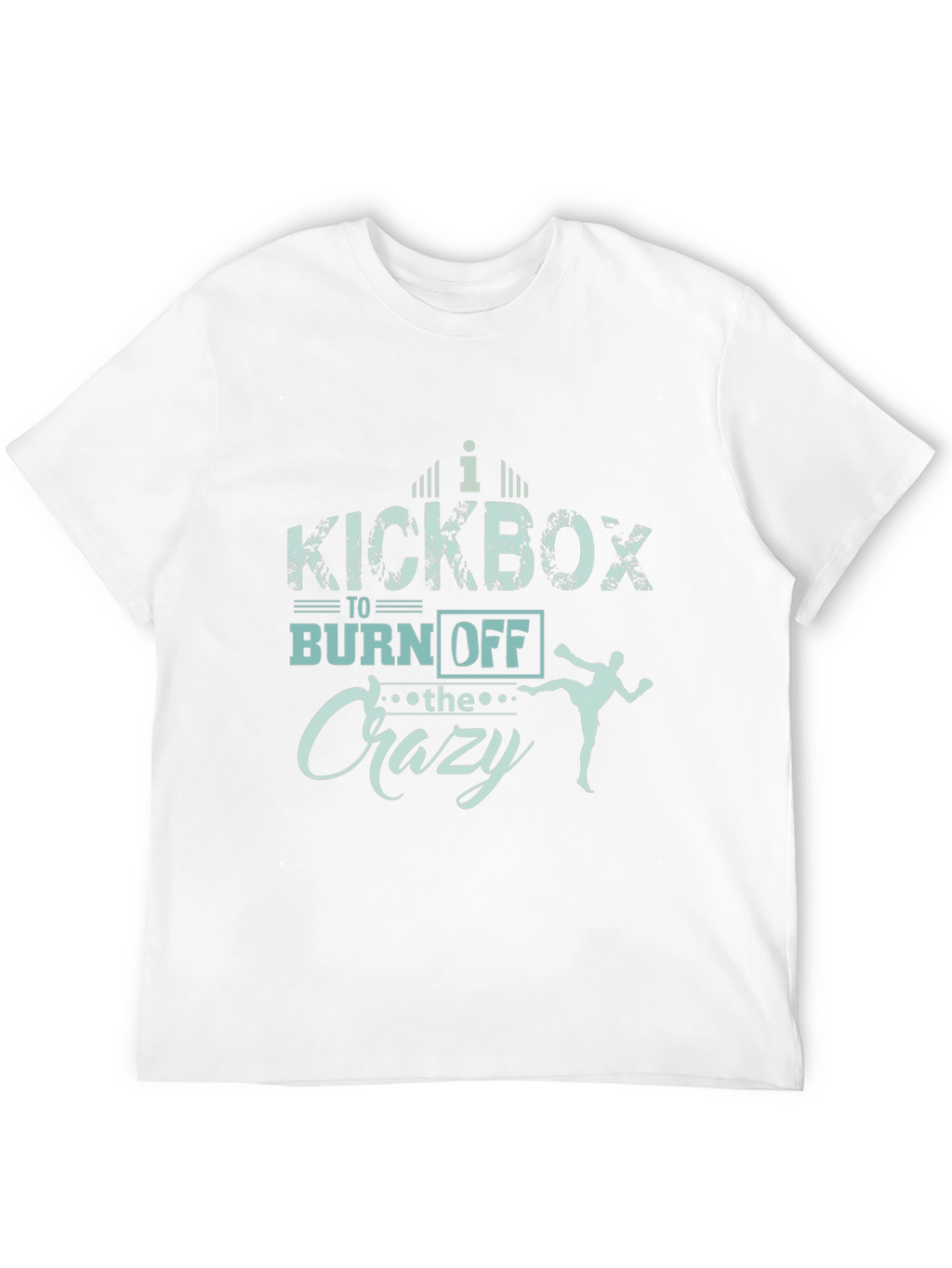 Kickbox to Burn Off the Crazy T-Shirt