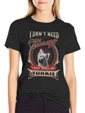 I Dont Need Therapy Just My Yorkie T-Shirt