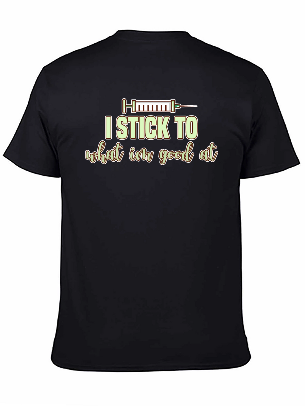 I Stick to What Im Good At Graphic Tee