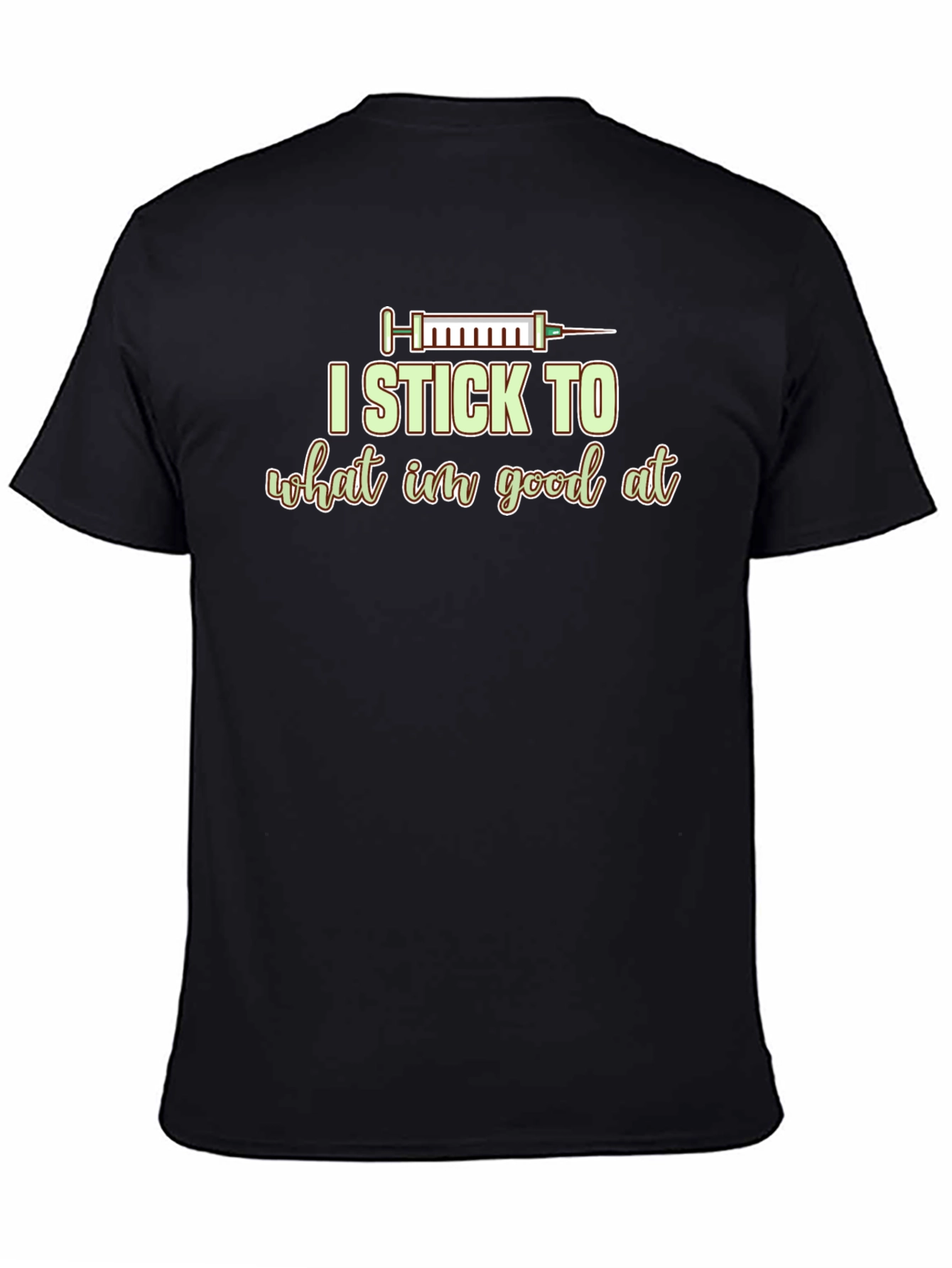 I Stick to What Im Good At Graphic Tee