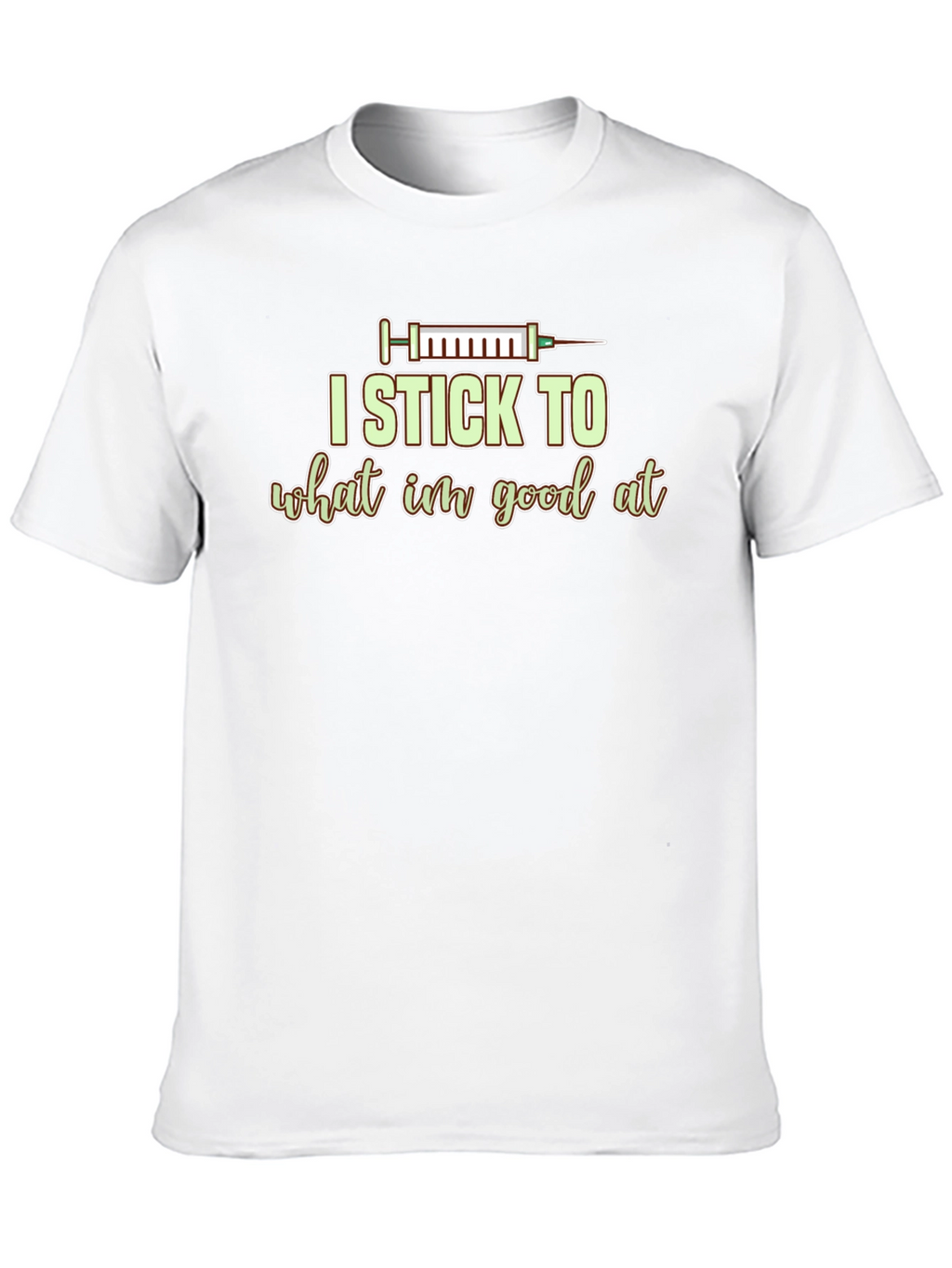 I Stick to What Im Good At Graphic Tee