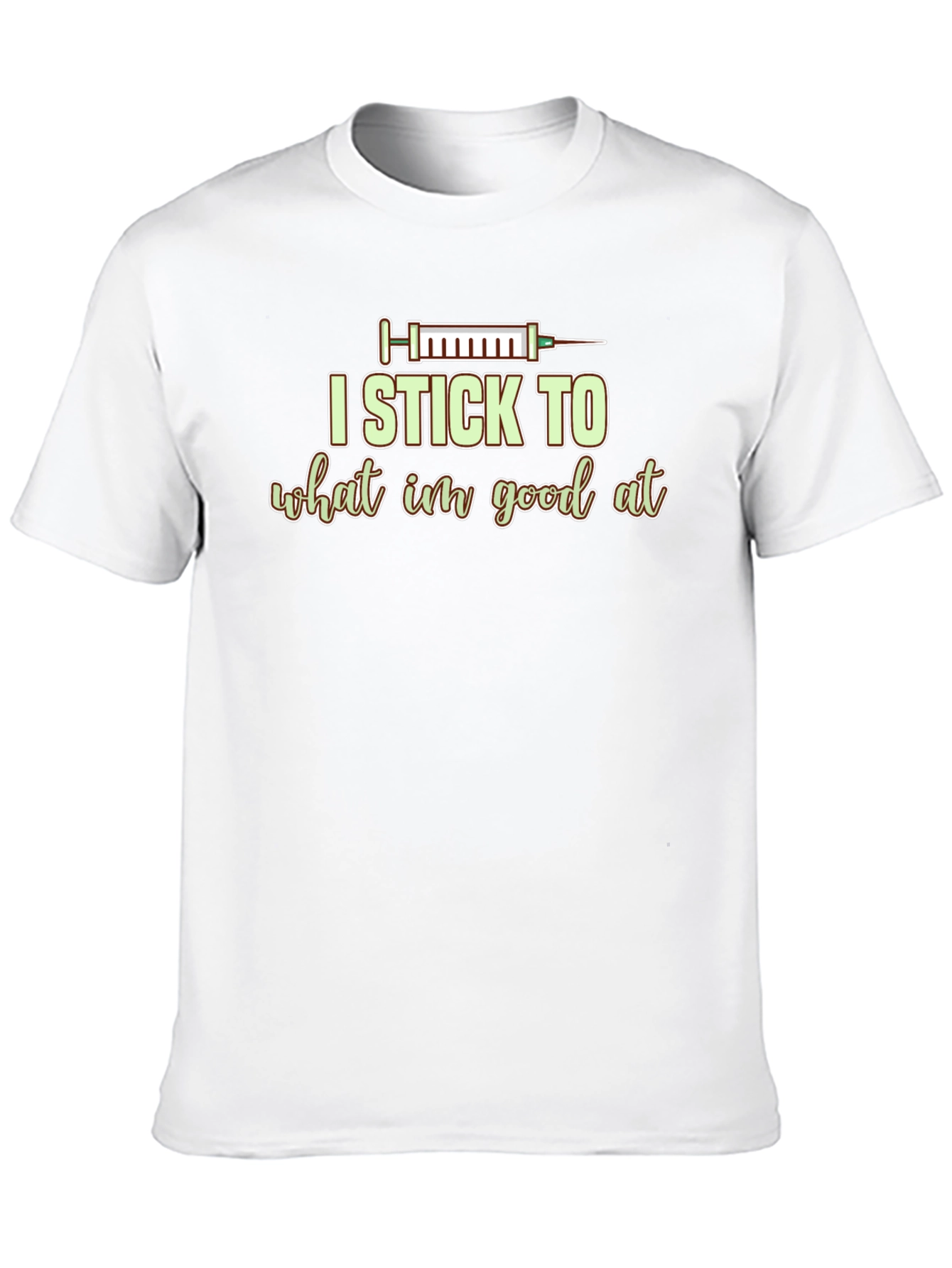I Stick to What Im Good At Graphic Tee