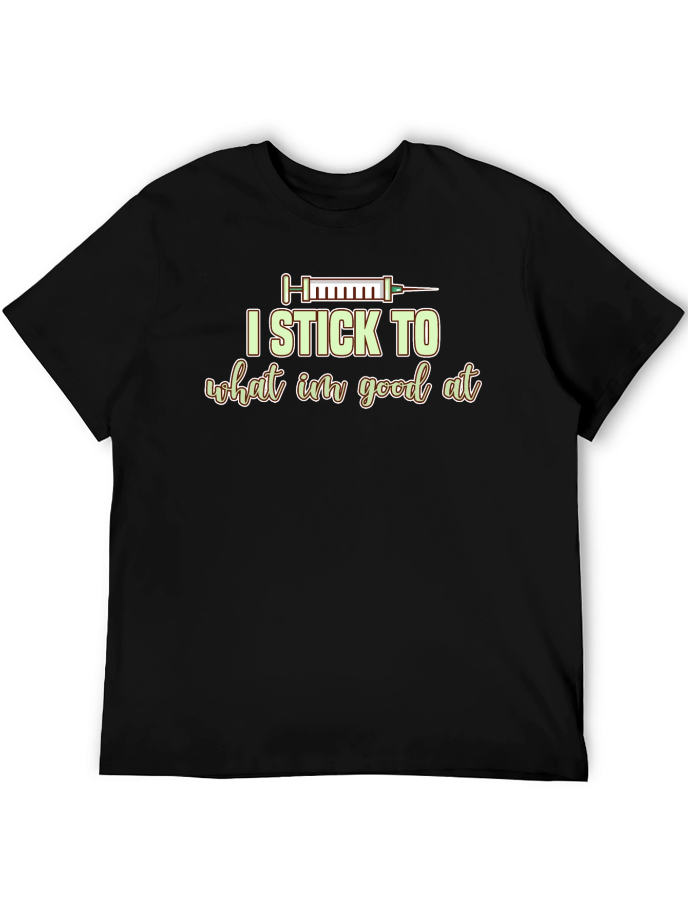 I Stick to What Im Good At Graphic Tee