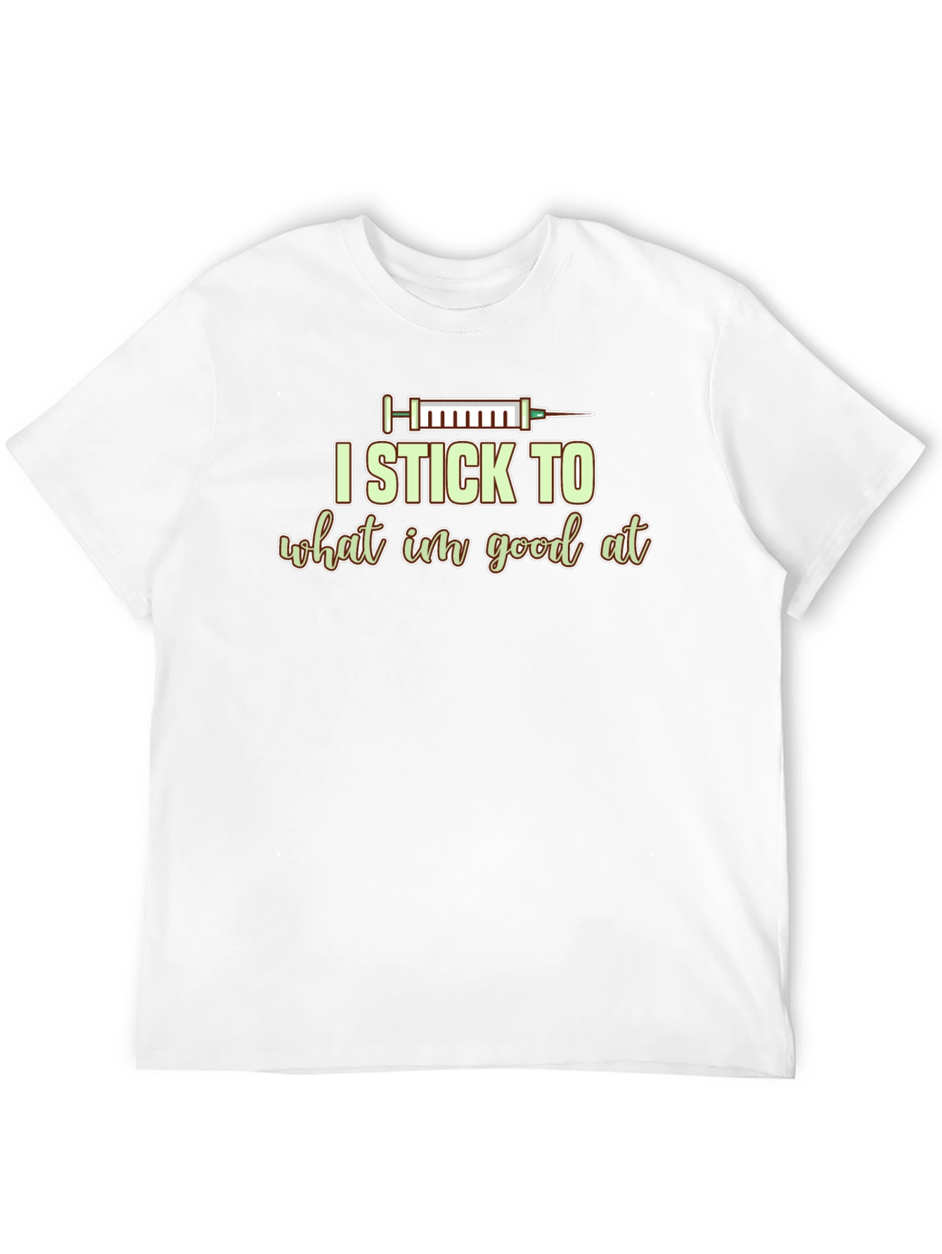 I Stick to What Im Good At Graphic Tee