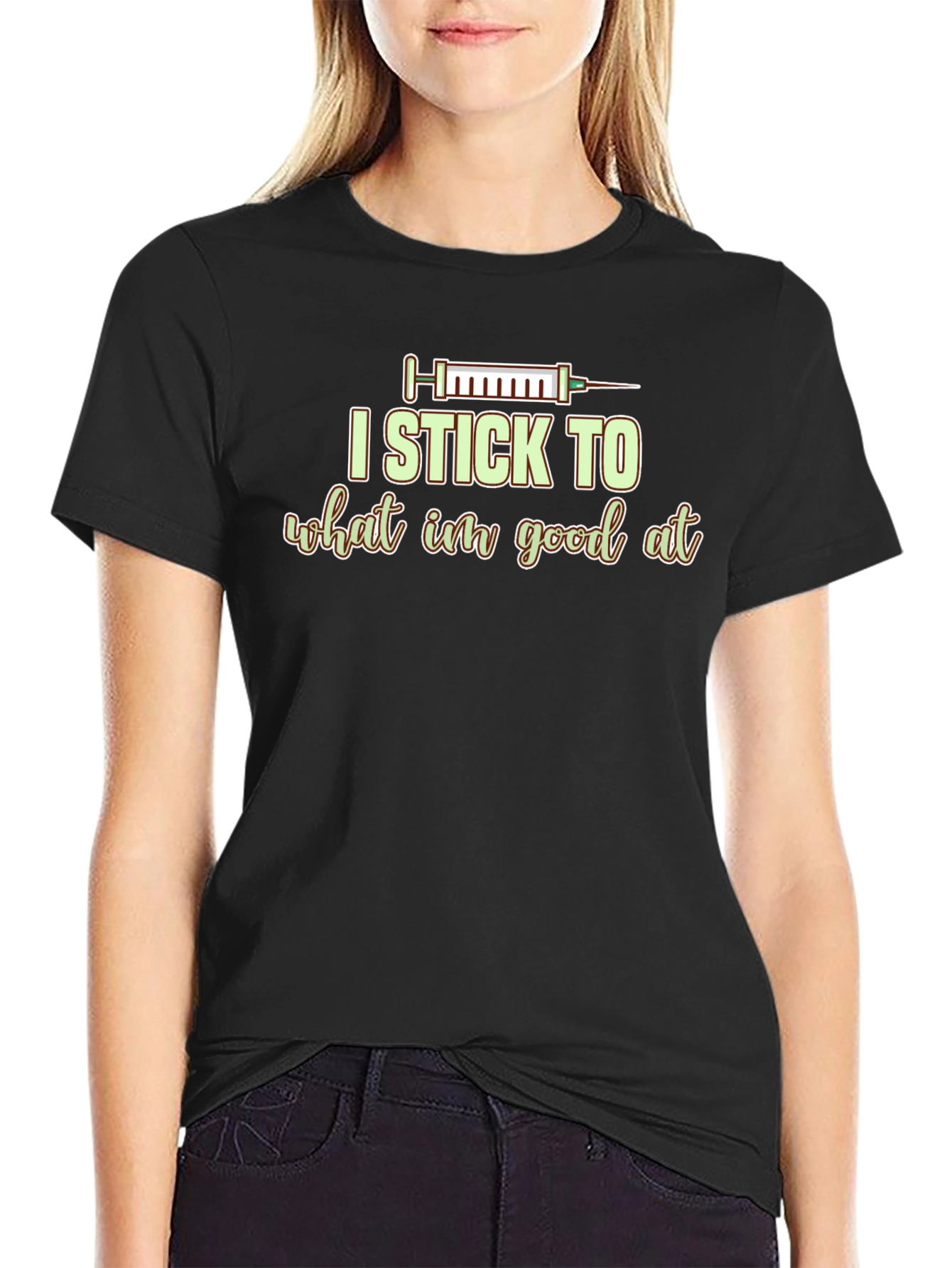 I Stick to What Im Good At Graphic Tee