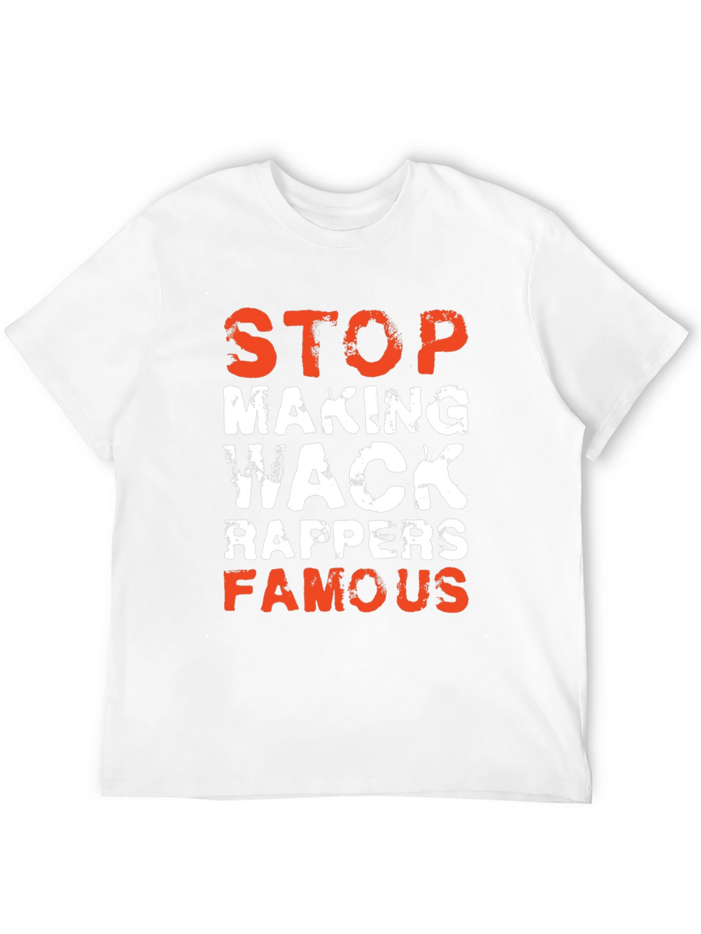 Stop Making Wack Rappers Famous Graphic T-Shirt