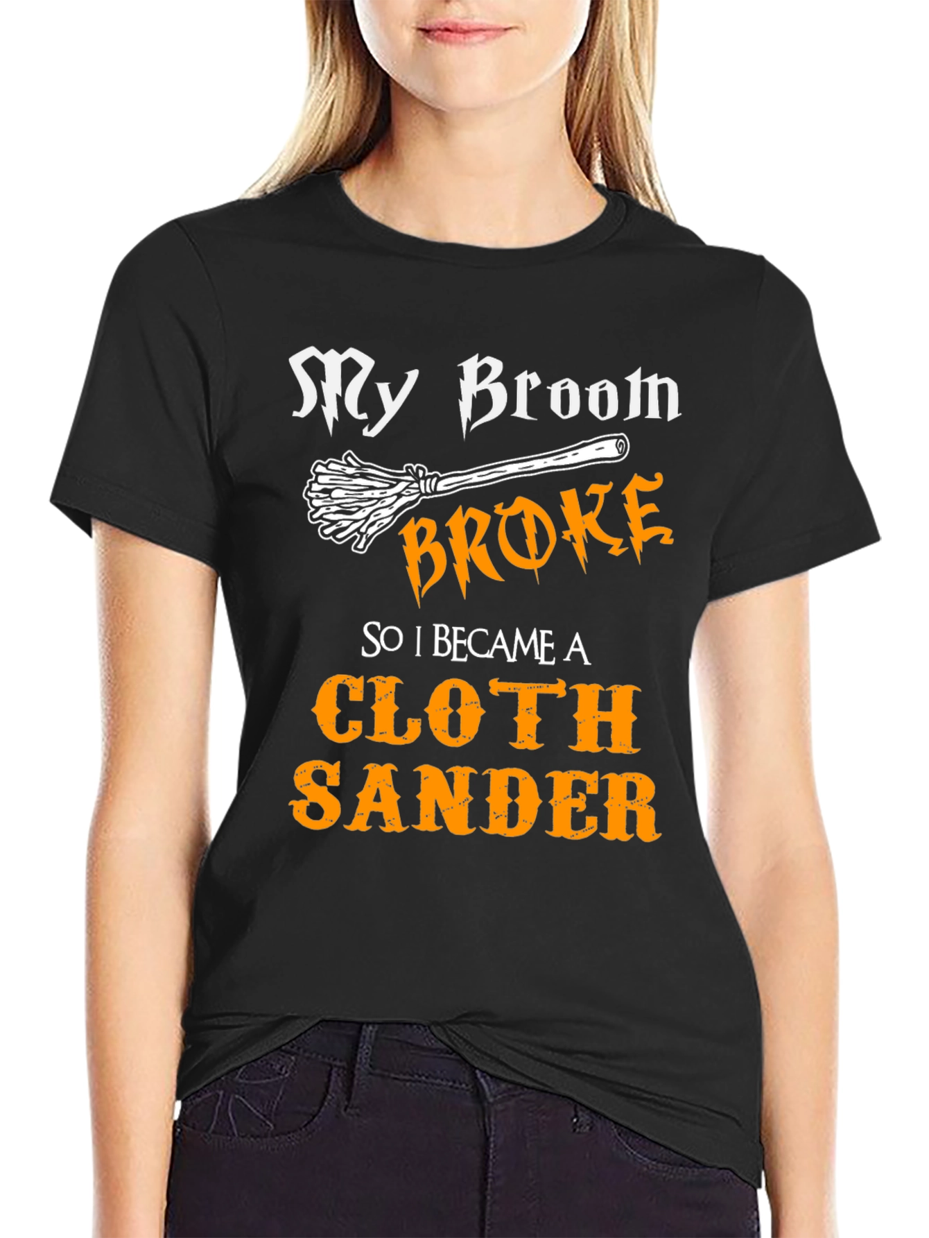 My Broom Broke - Cloth Sander T-Shirt