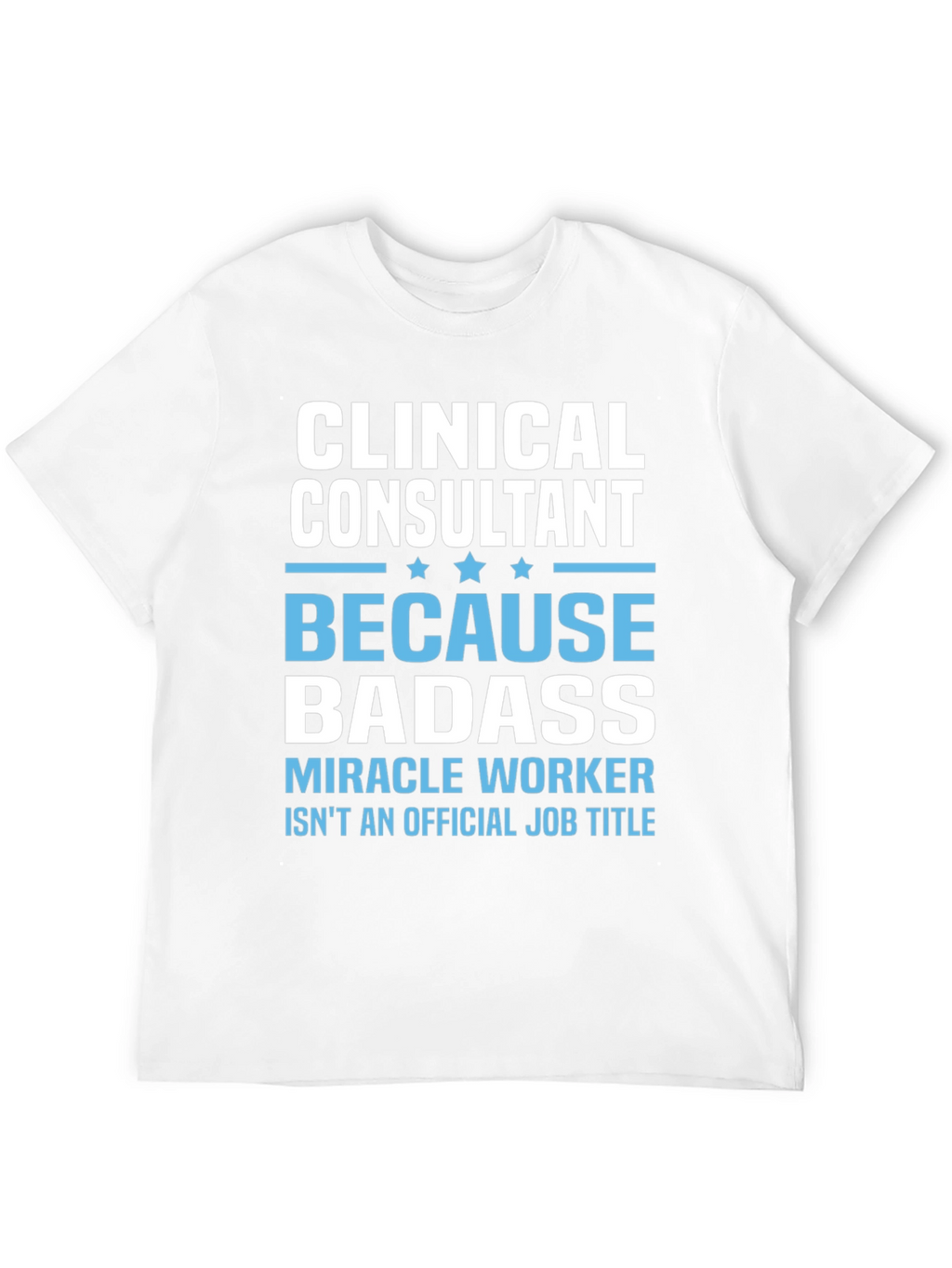 Clinical Consultant Badass T-Shirt
