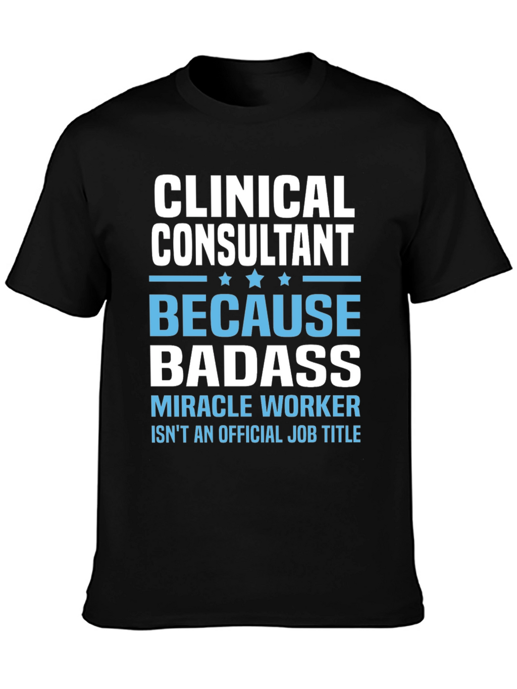 Clinical Consultant Badass T-Shirt