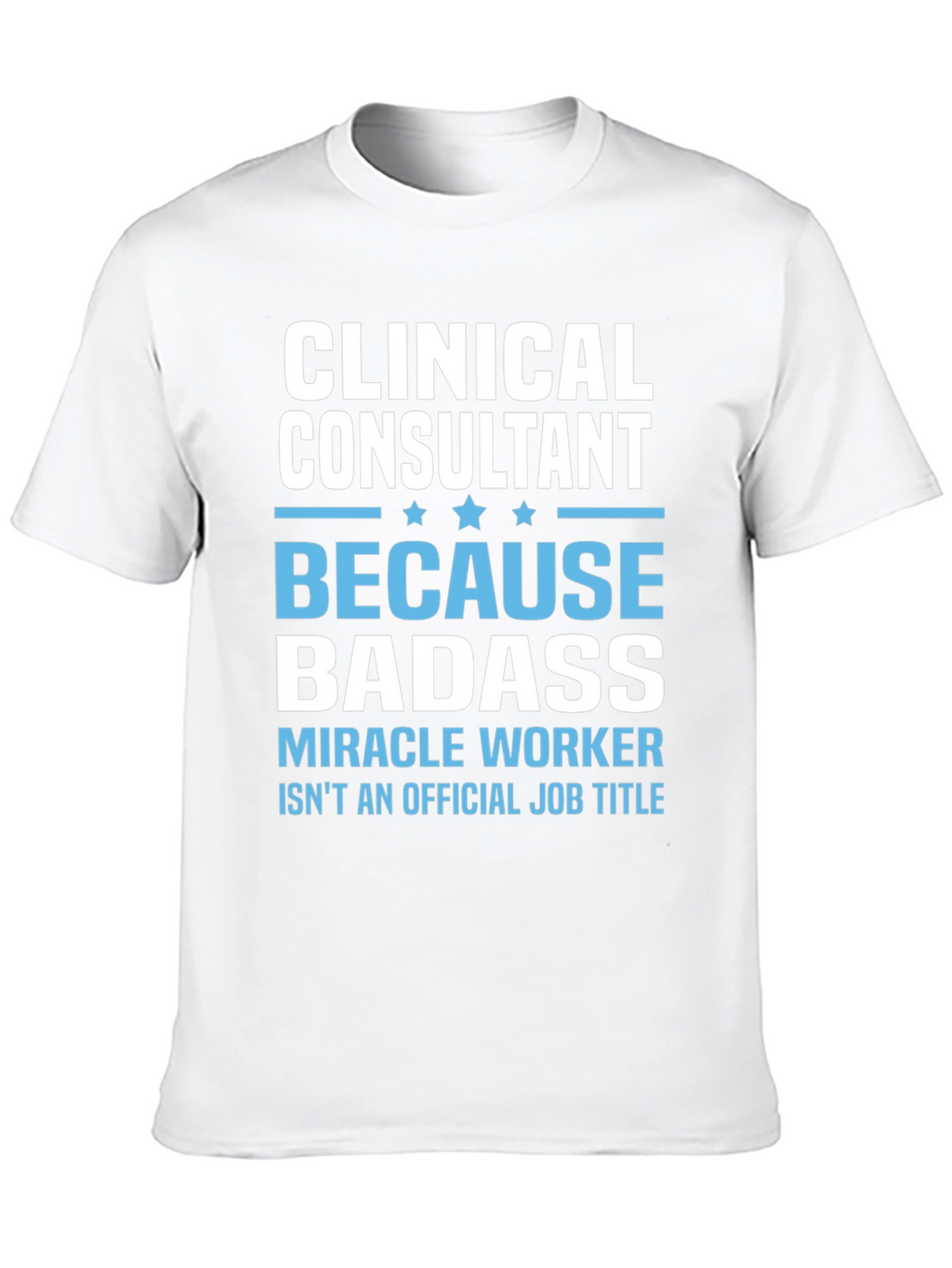 Clinical Consultant Badass T-Shirt