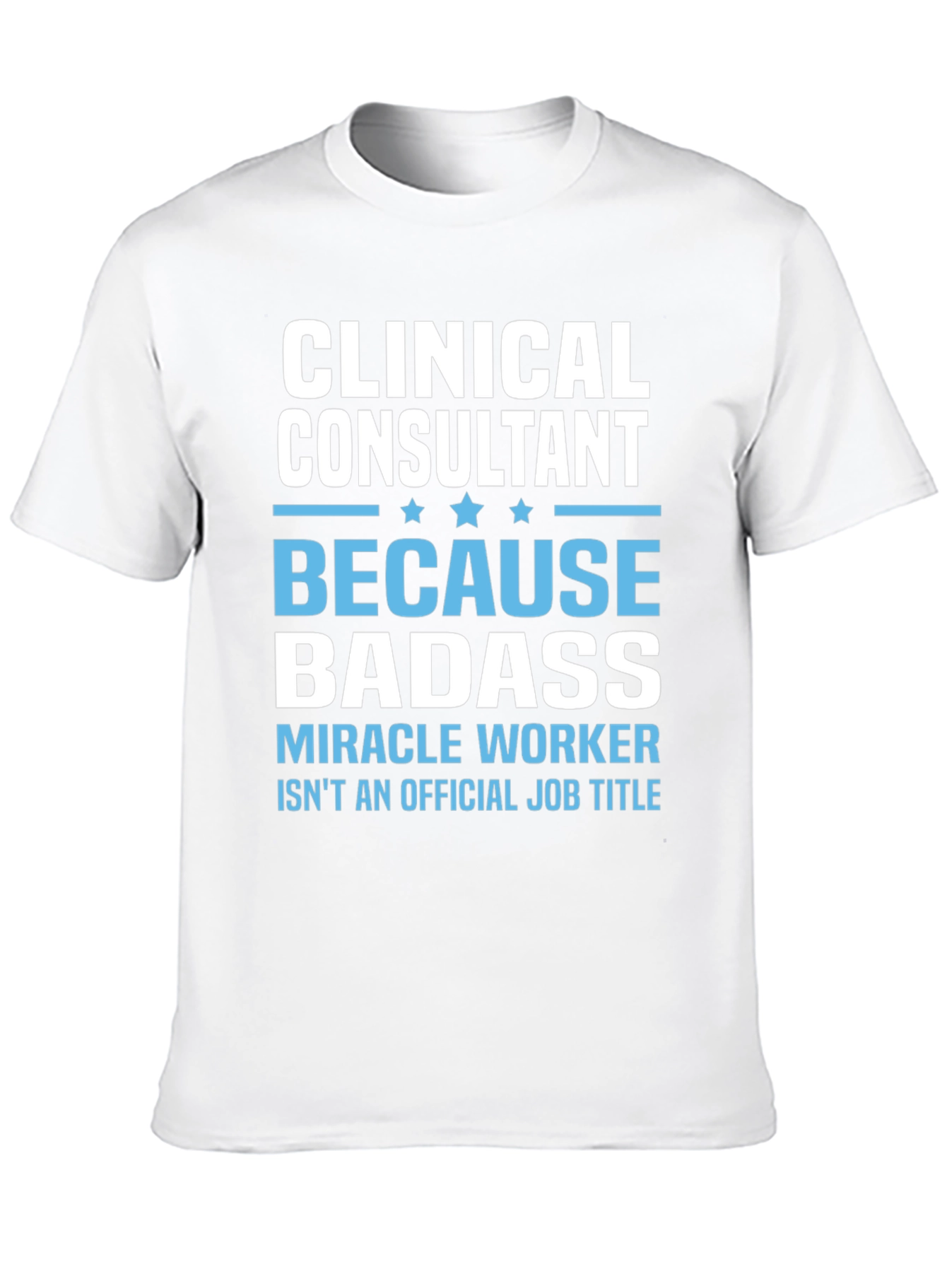 Clinical Consultant Badass T-Shirt