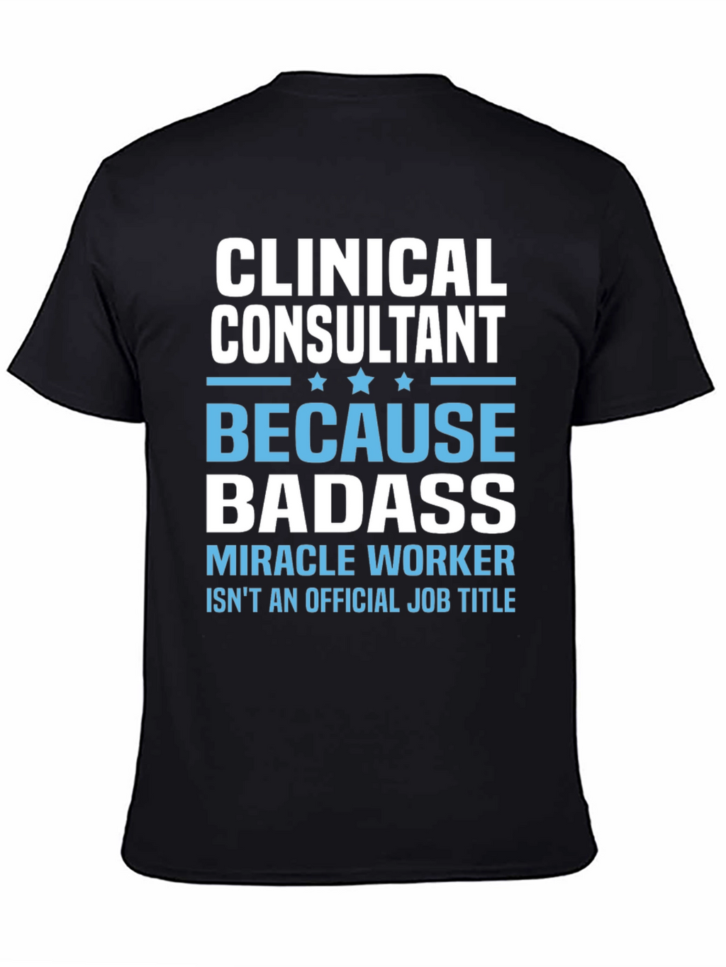 Clinical Consultant Badass T-Shirt