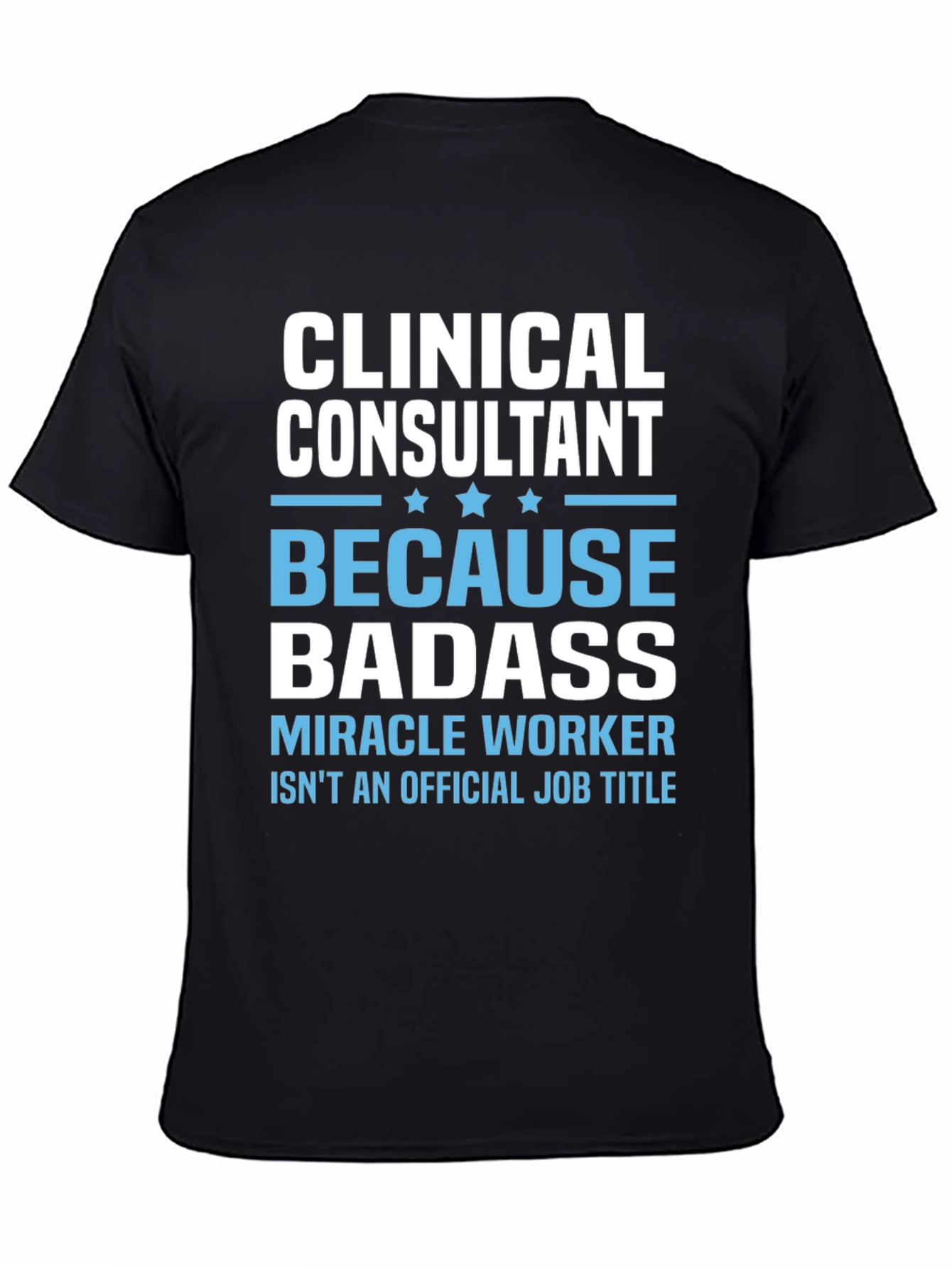 Clinical Consultant Badass T-Shirt