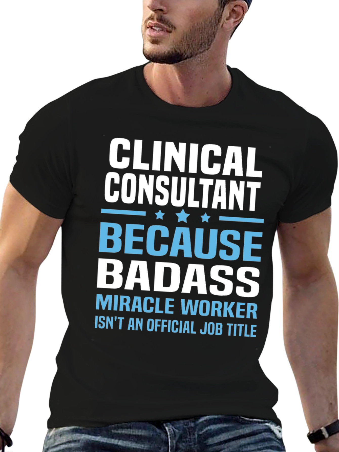 Clinical Consultant Badass T-Shirt
