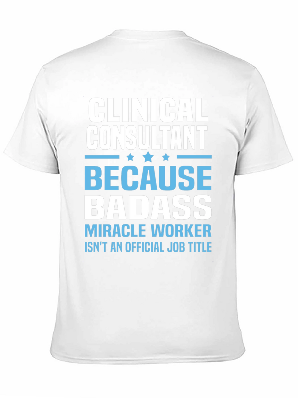 Clinical Consultant Badass T-Shirt