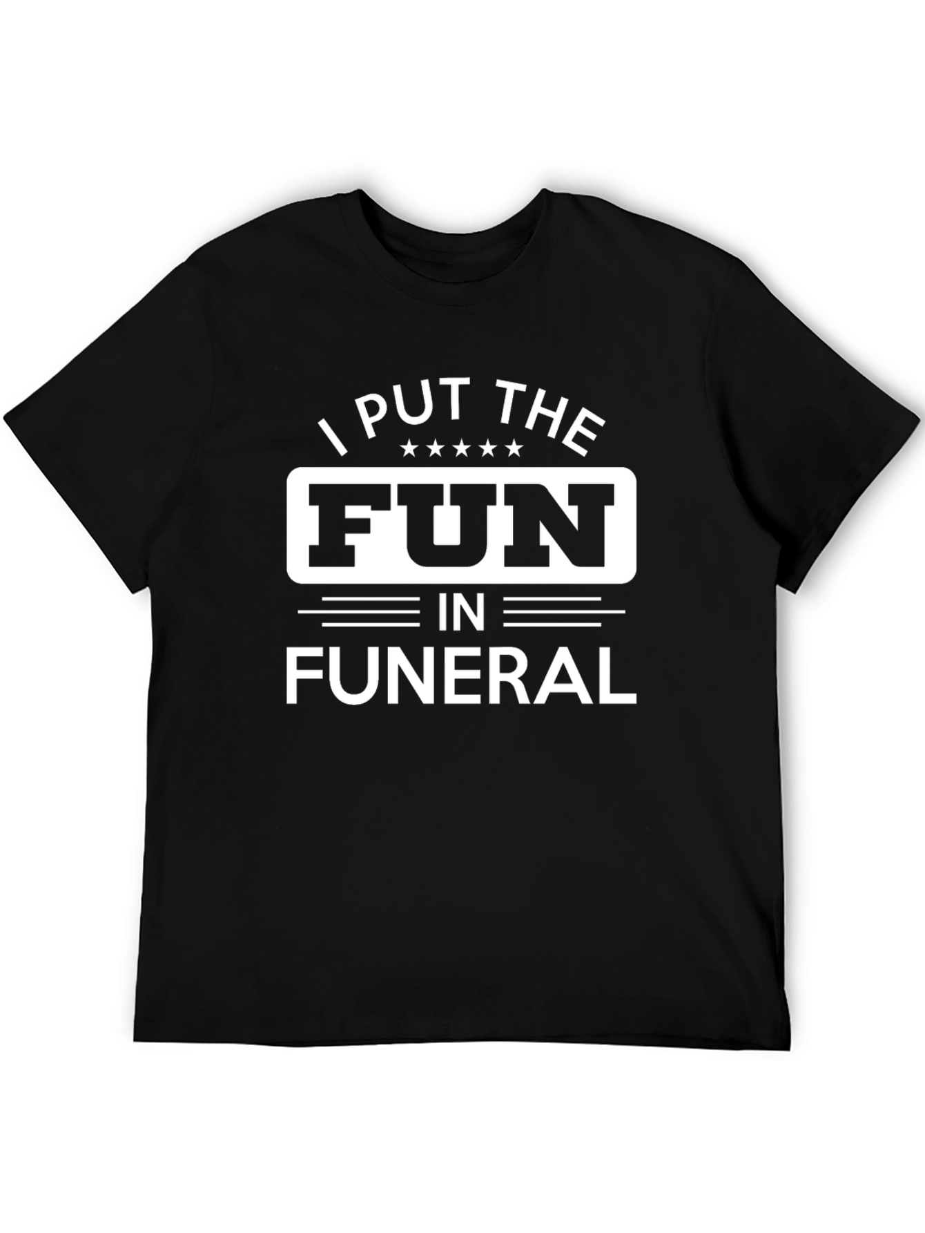 I Put the Fun in Funeral Graphic Tee