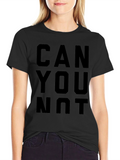 Can You Not T-Shirt - Funny Graphic Tee
