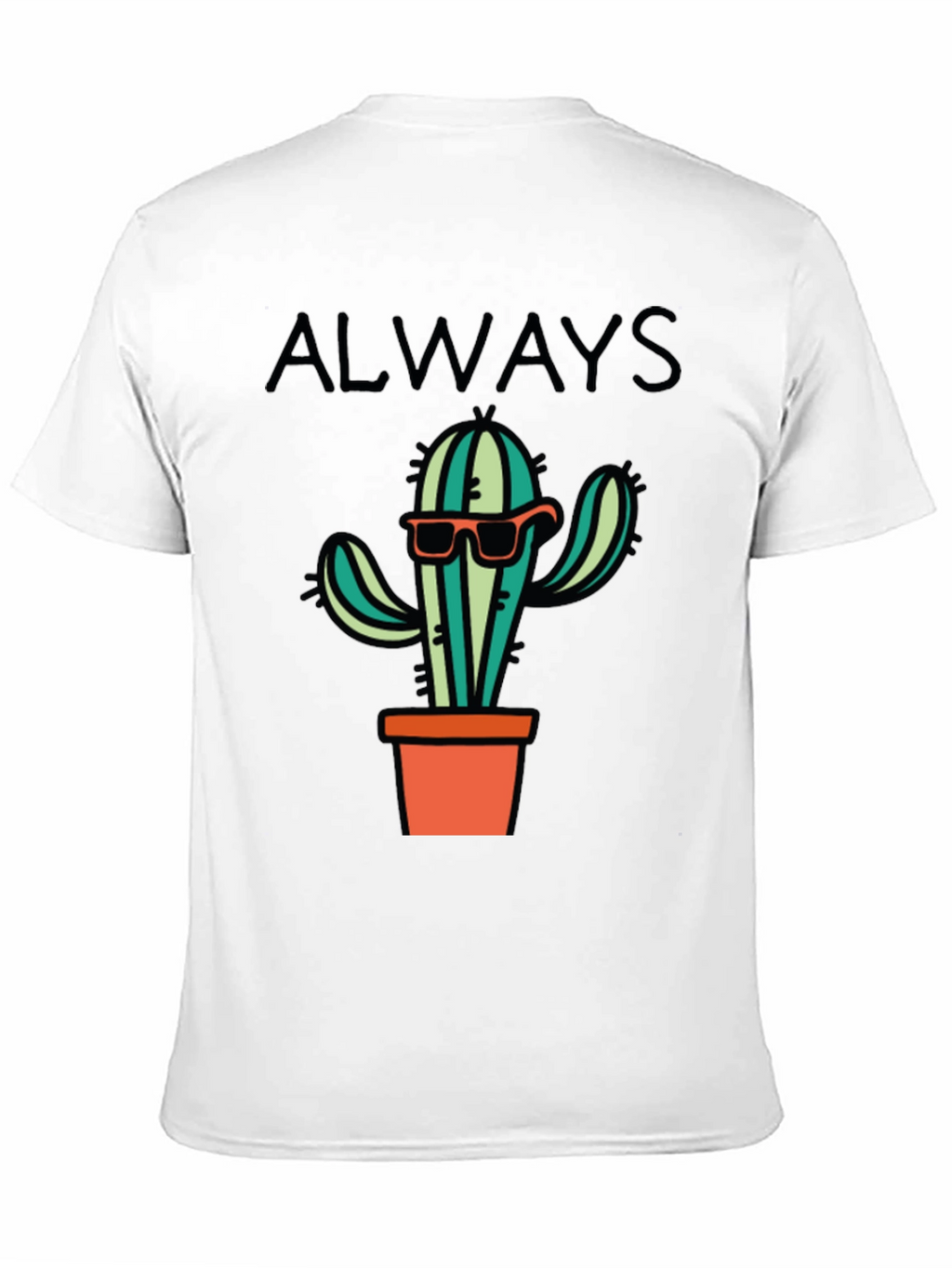 Cactus Always T-Shirt - Cool Graphic Tee