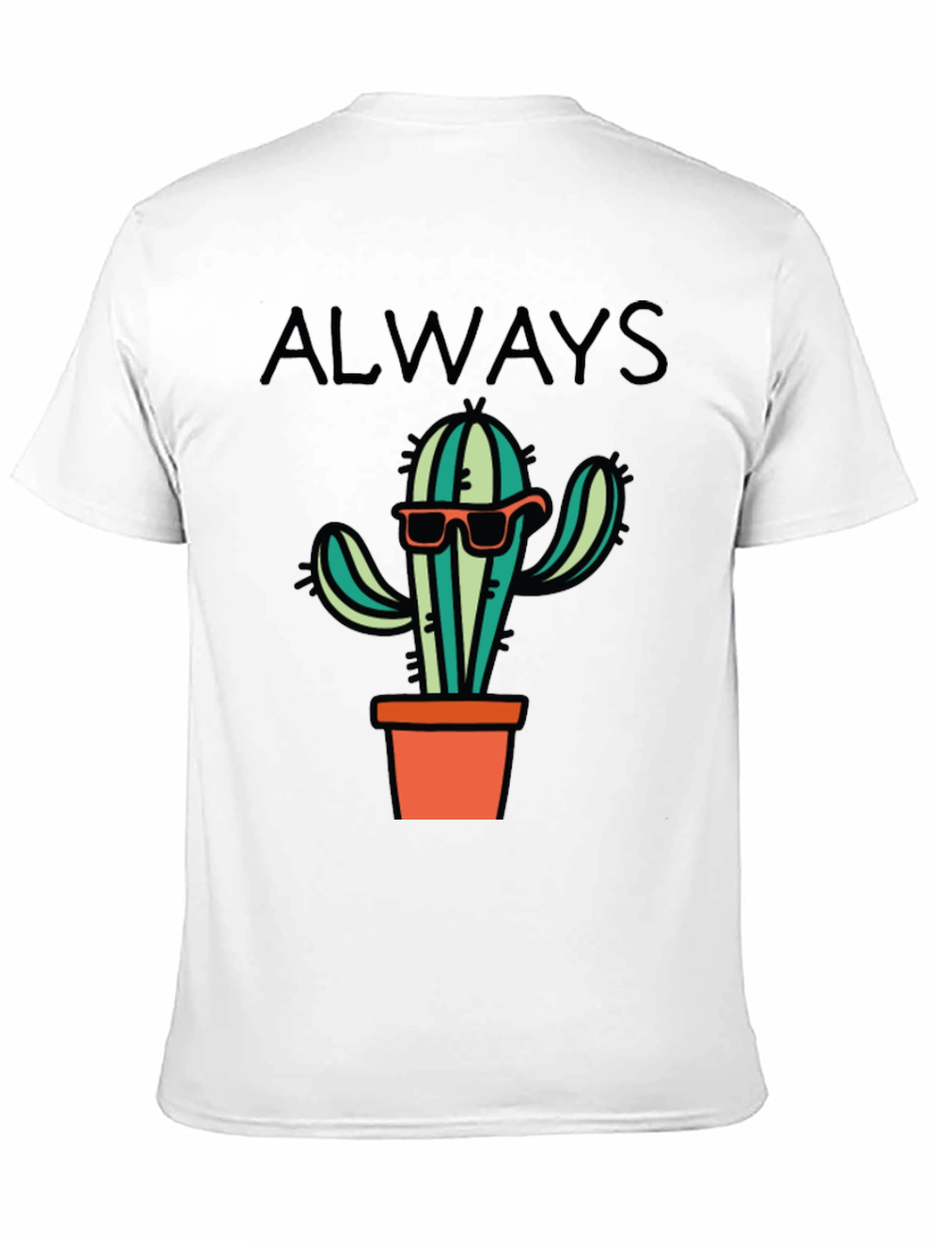 Cactus Always T-Shirt - Cool Graphic Tee