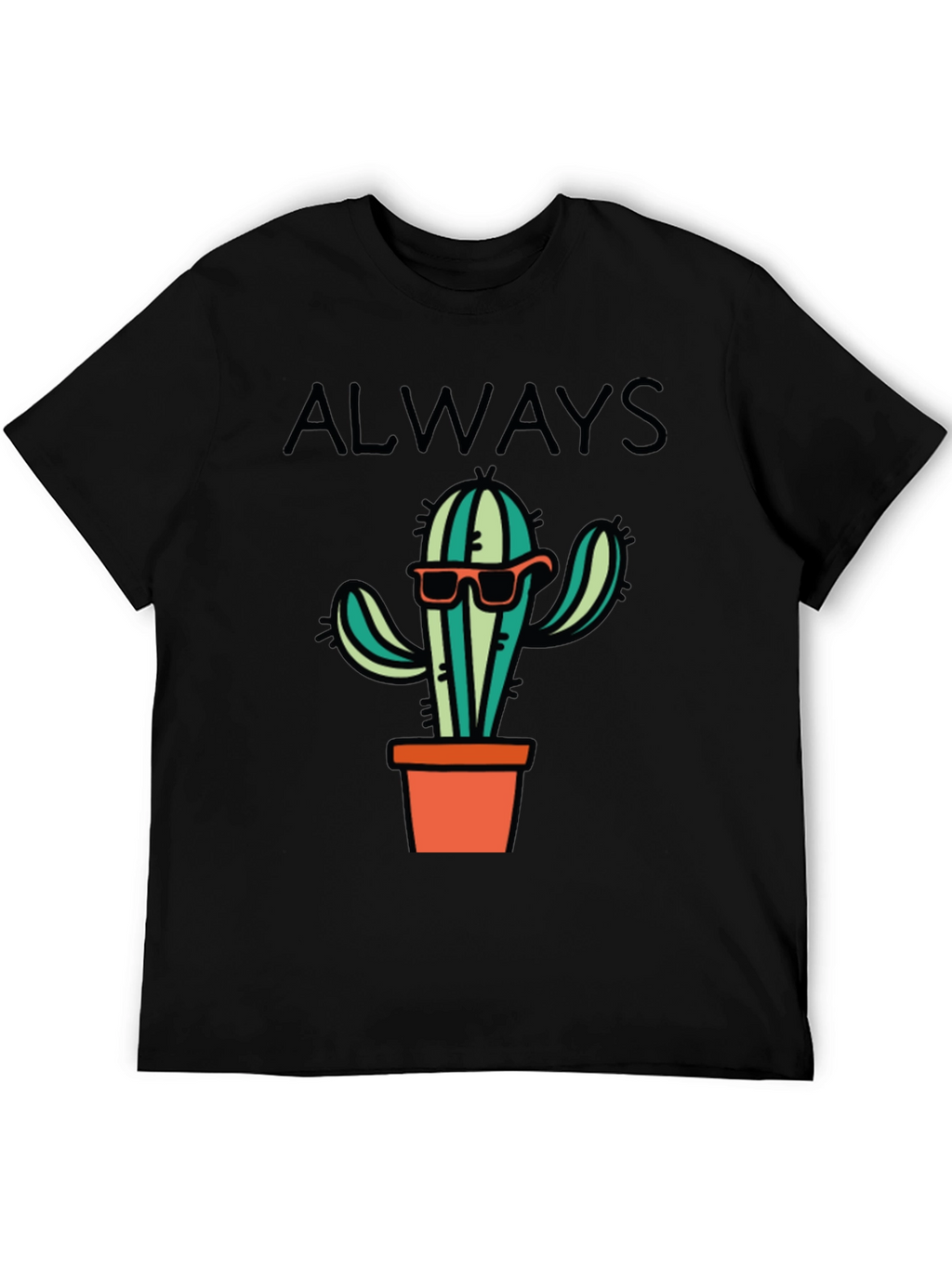 Cactus Always T-Shirt - Cool Graphic Tee