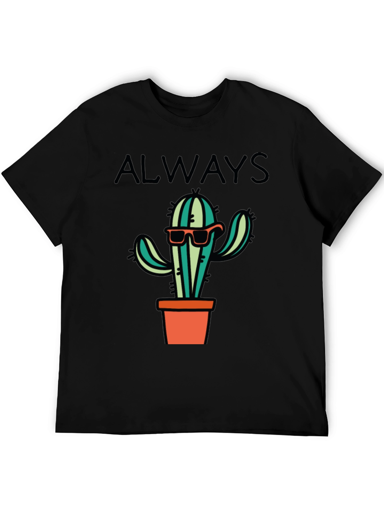 Cactus Always T-Shirt - Cool Graphic Tee