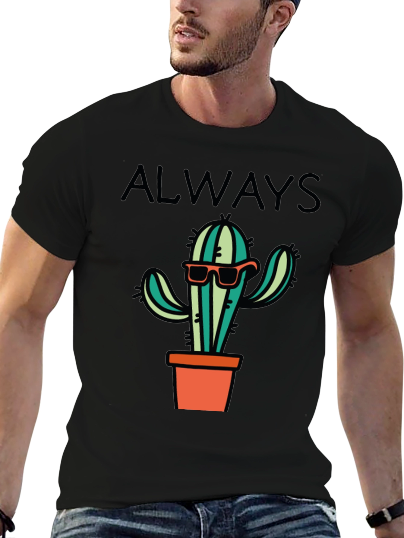 Cactus Always T-Shirt - Cool Graphic Tee