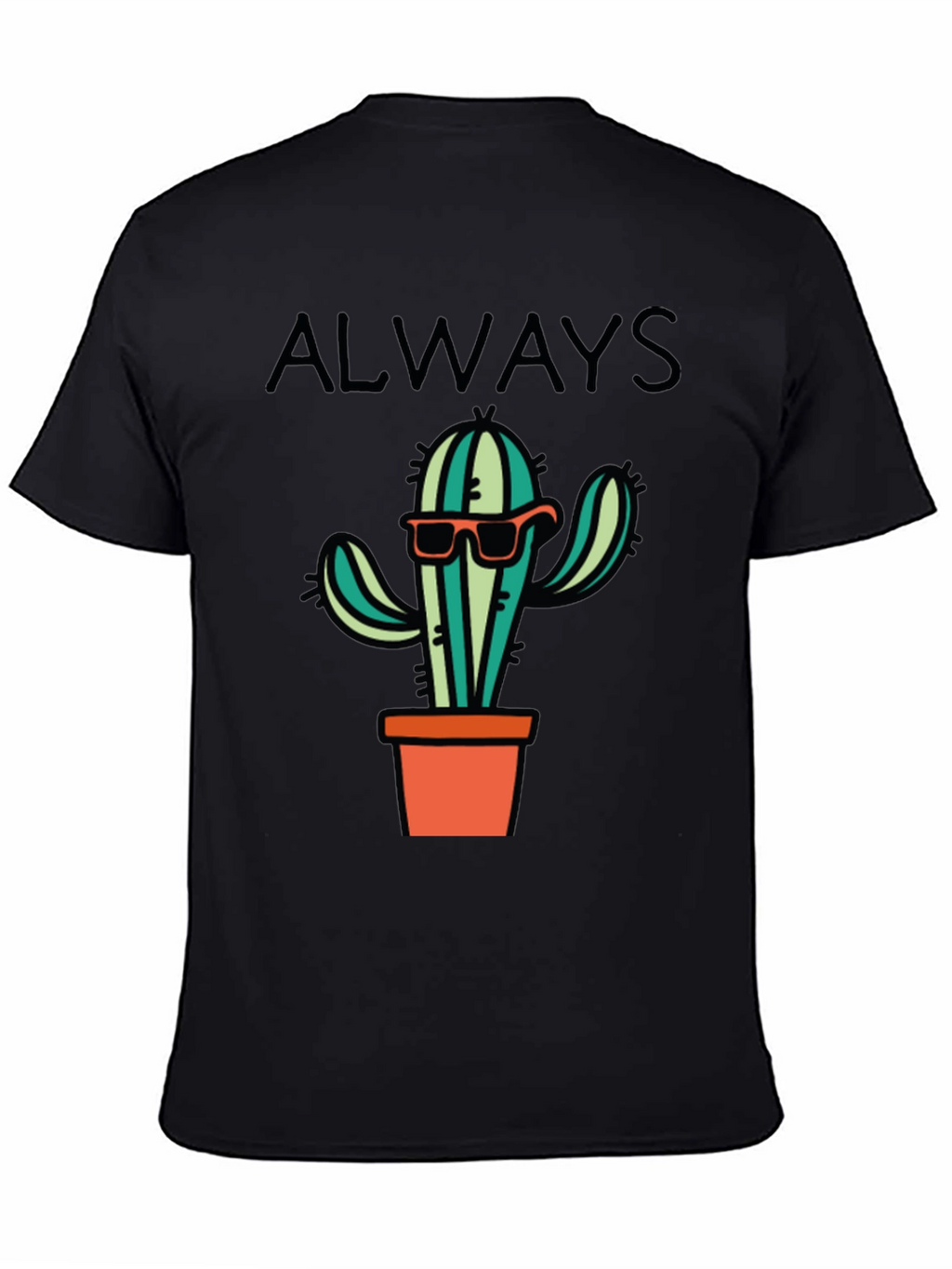 Cactus Always T-Shirt - Cool Graphic Tee