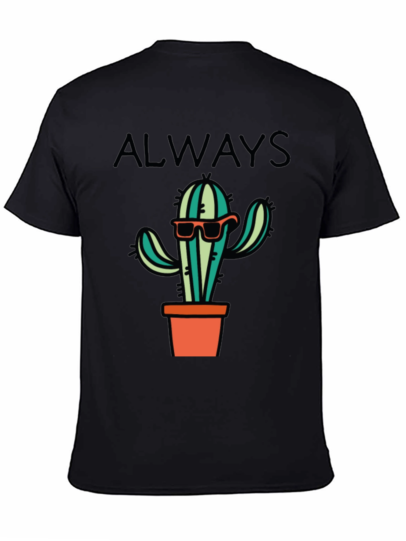 Cactus Always T-Shirt - Cool Graphic Tee