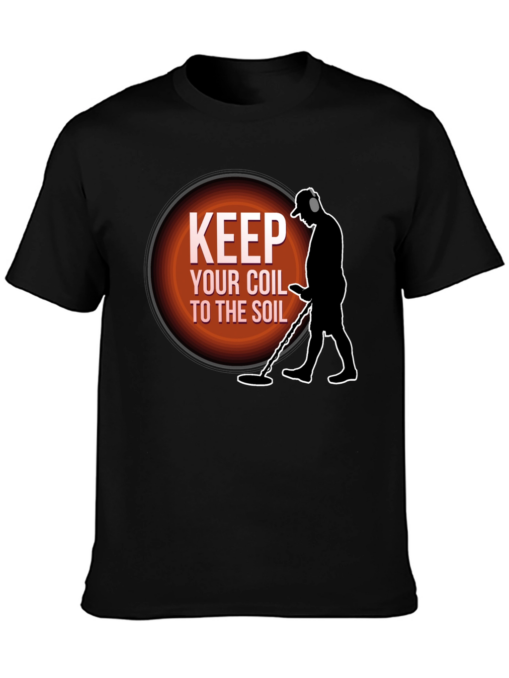 Keep Your Coil To The Soil Metal Detecting T-Shirt