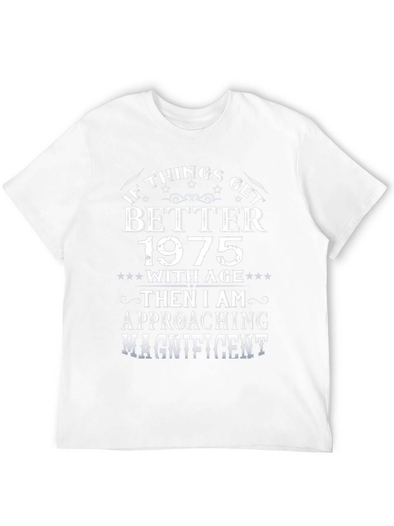 1975 Birthday T-Shirt: If Things Get Better with Age