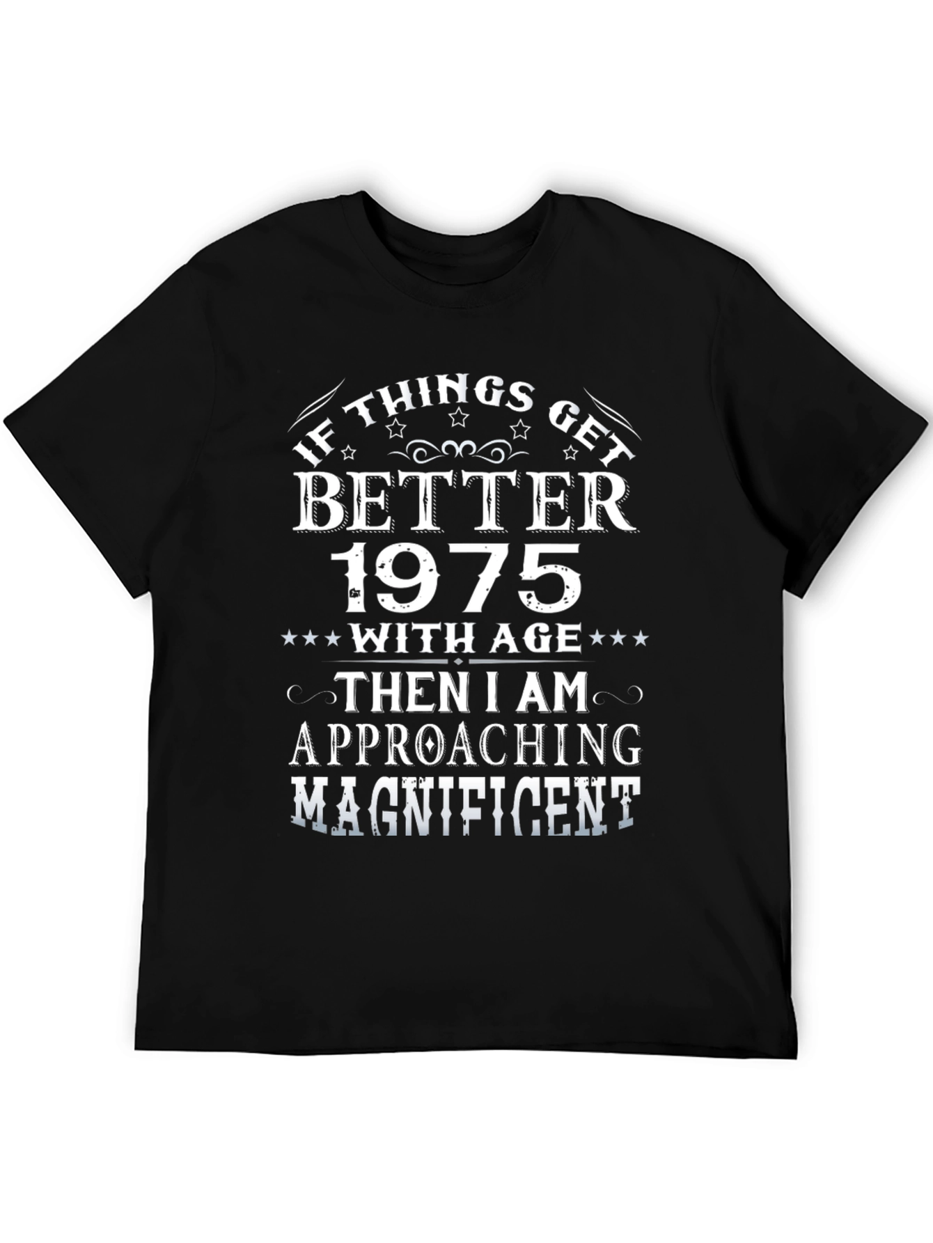 1975 Birthday T-Shirt: If Things Get Better with Age