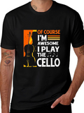 Cello Player T-Shirt - Of Course Im Awesome!