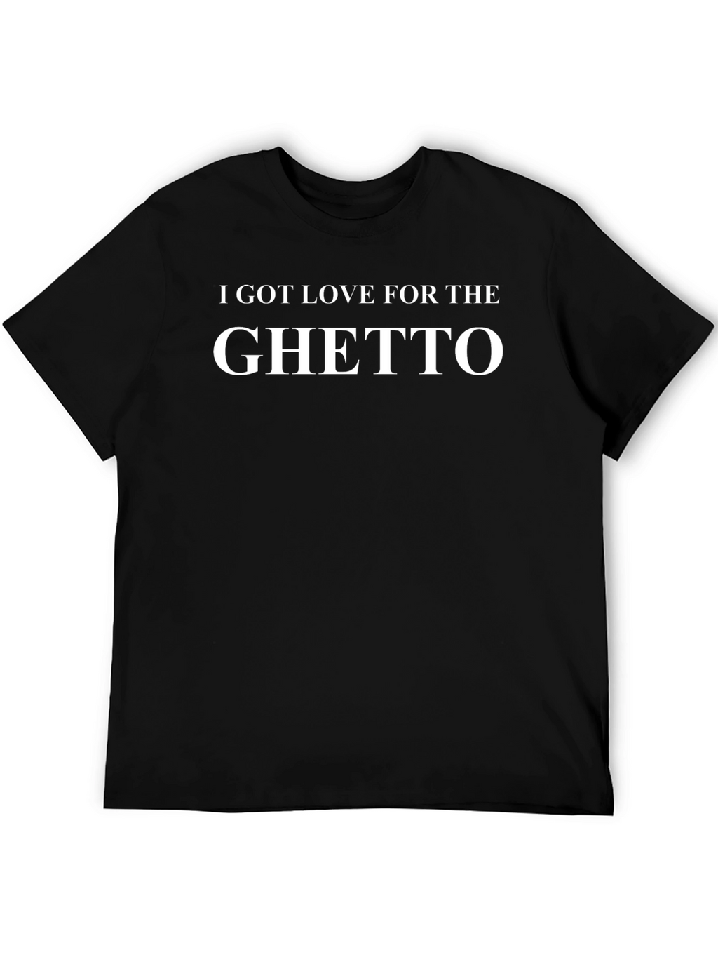 I Got Love for the Ghetto Graphic T-Shirt