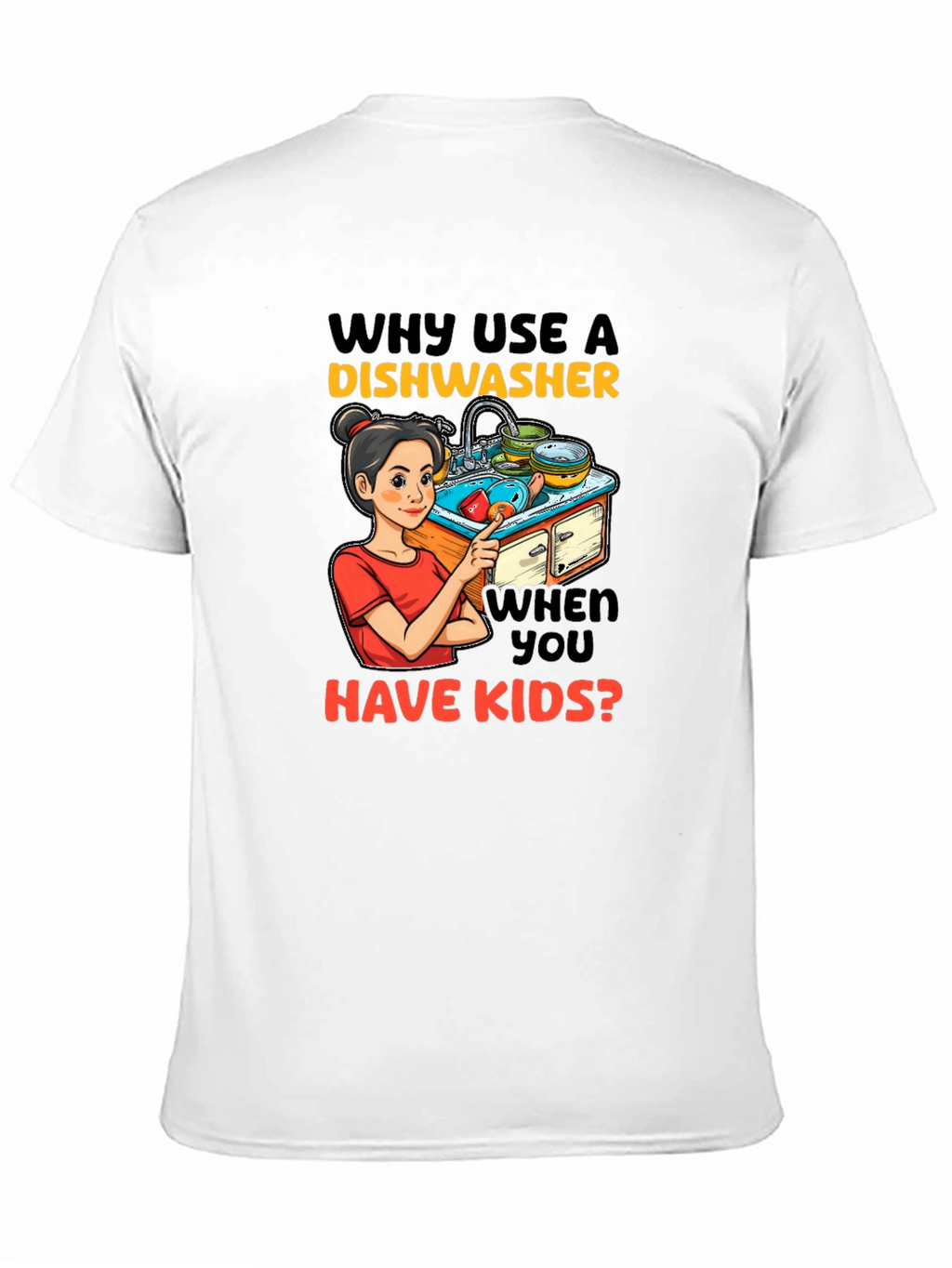Funny Why Use a Dishwasher Graphic T-Shirt