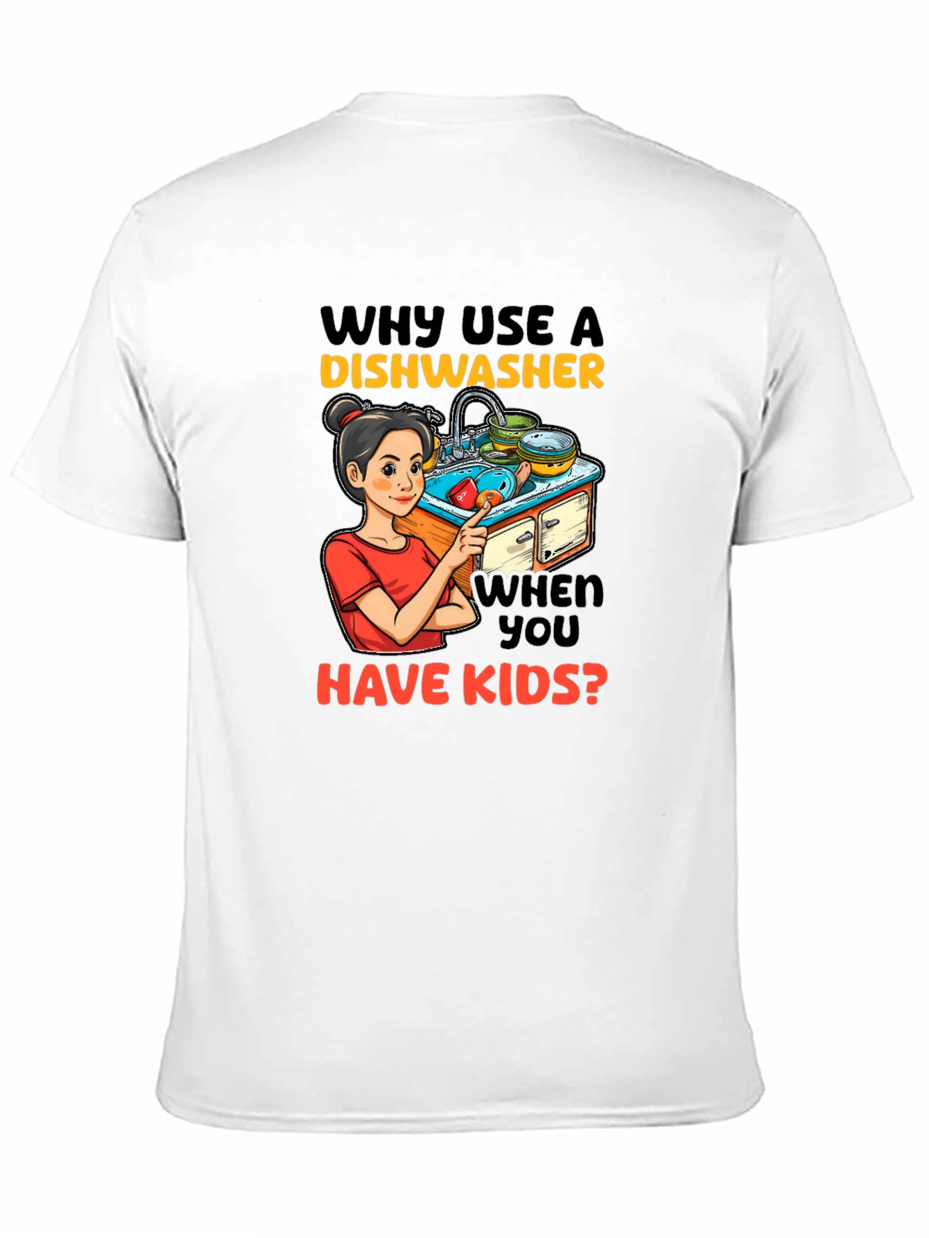 Funny Why Use a Dishwasher Graphic T-Shirt