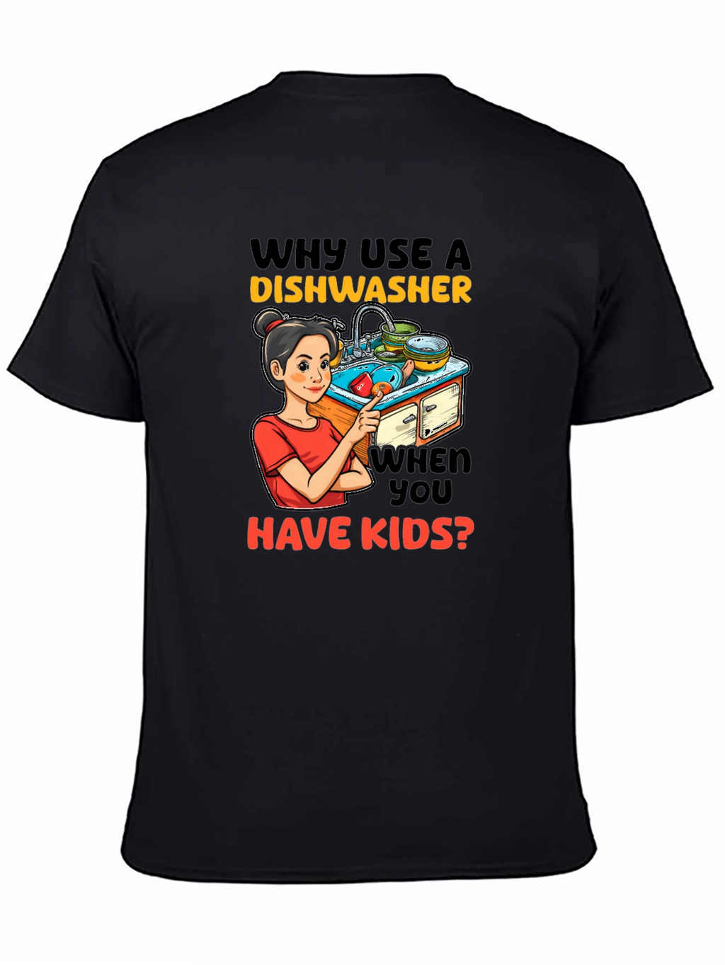 Funny Why Use a Dishwasher Graphic T-Shirt