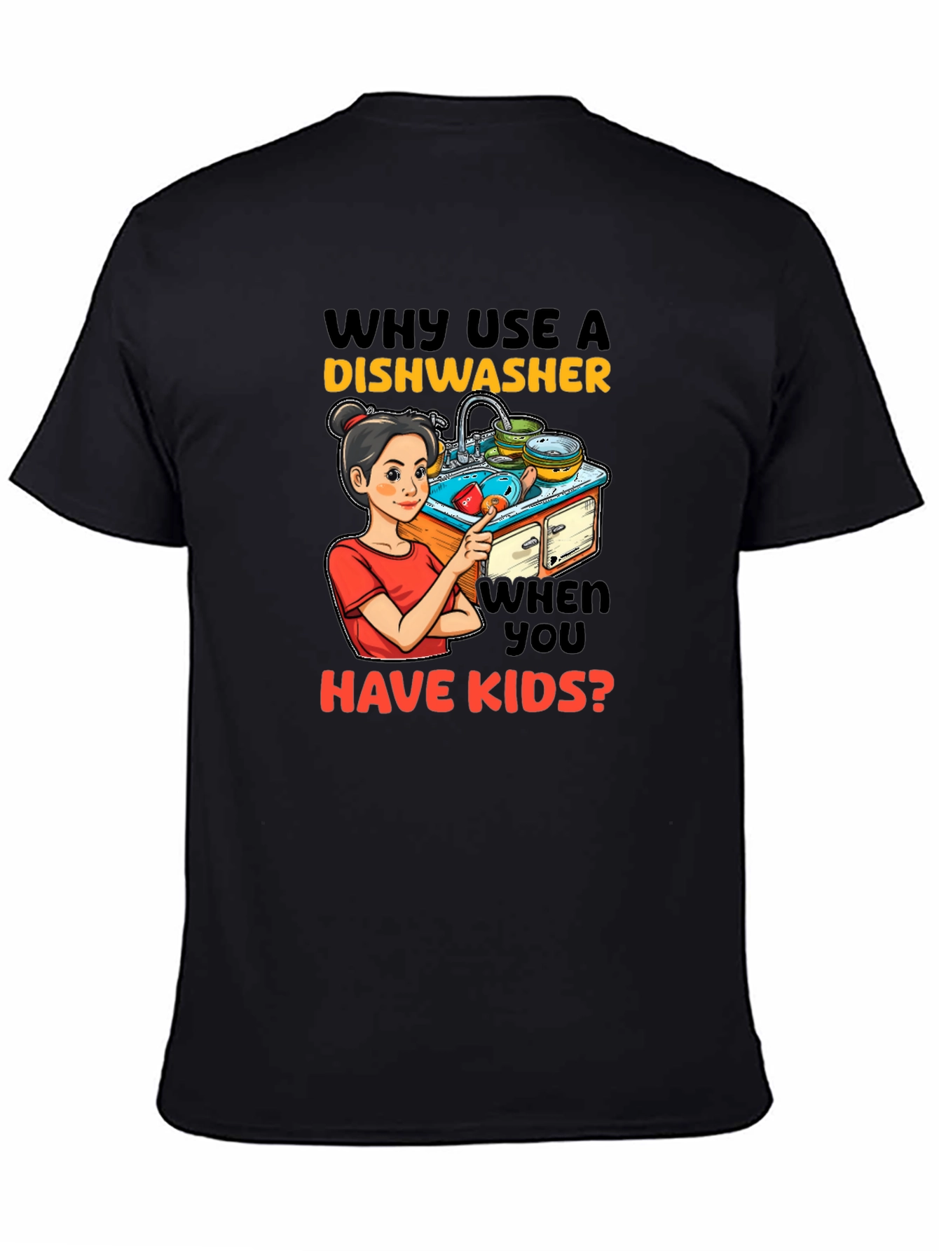 Funny Why Use a Dishwasher Graphic T-Shirt