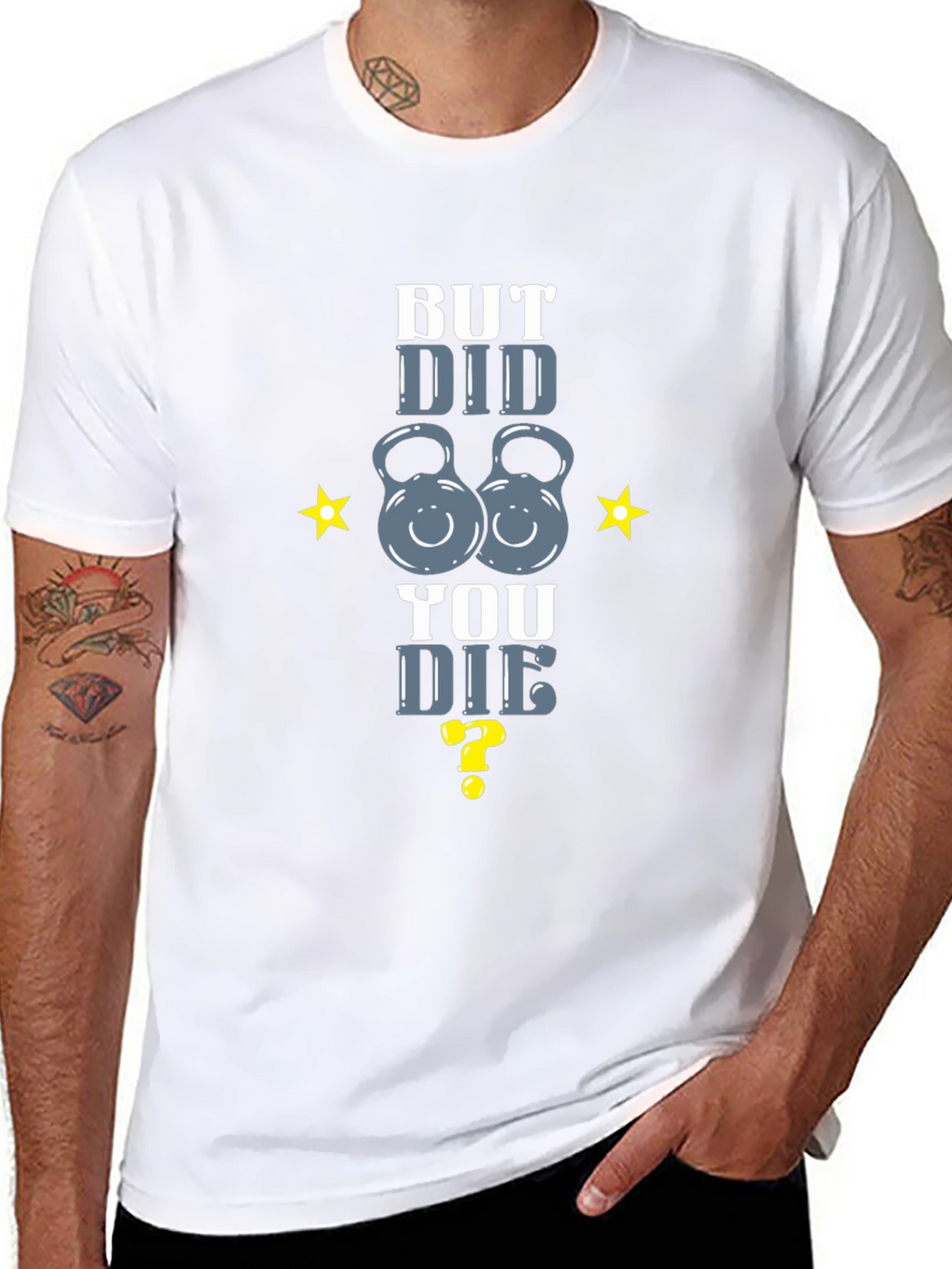 But Did You Die? Fitness T-Shirt