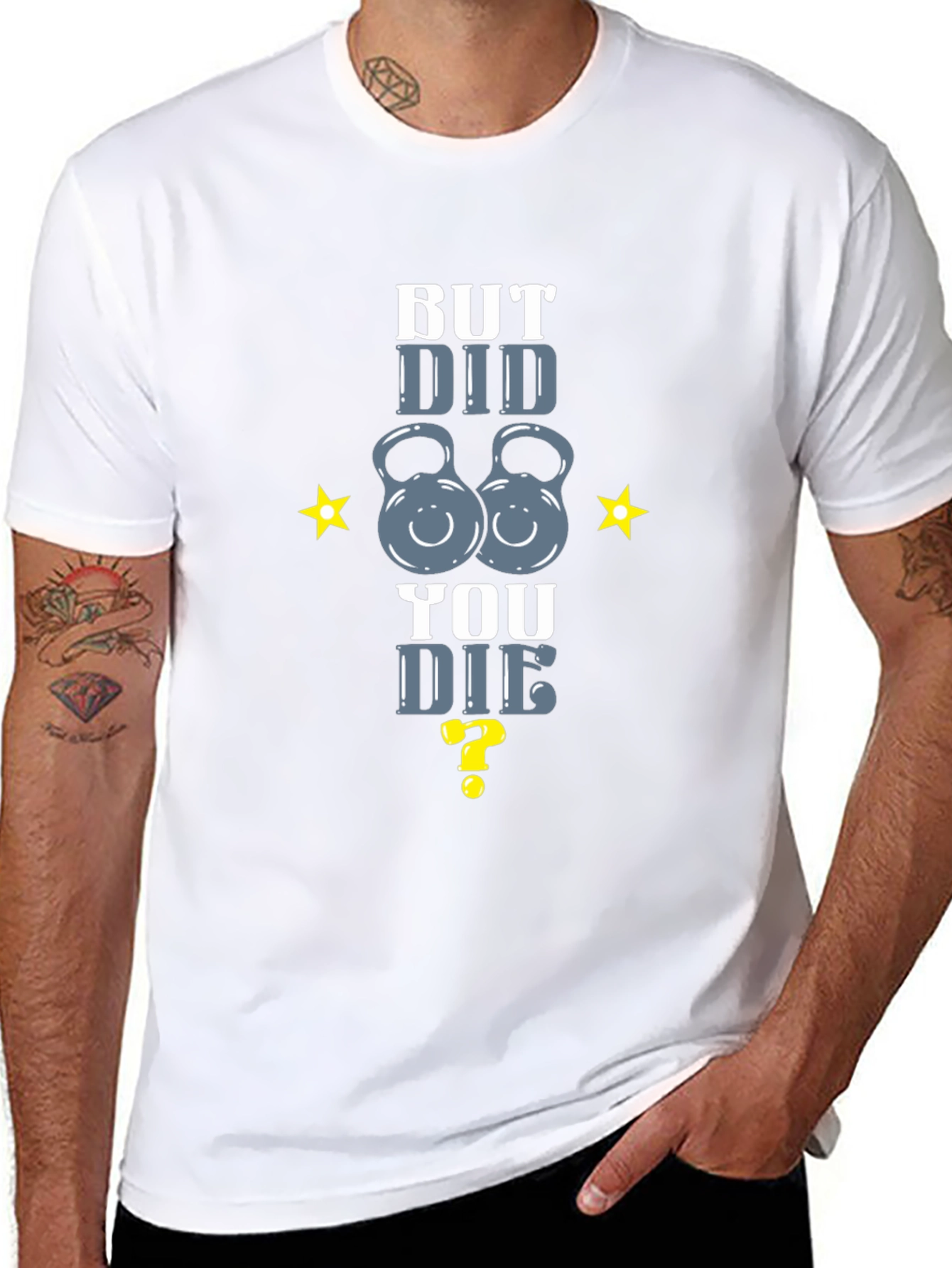 But Did You Die? Fitness T-Shirt