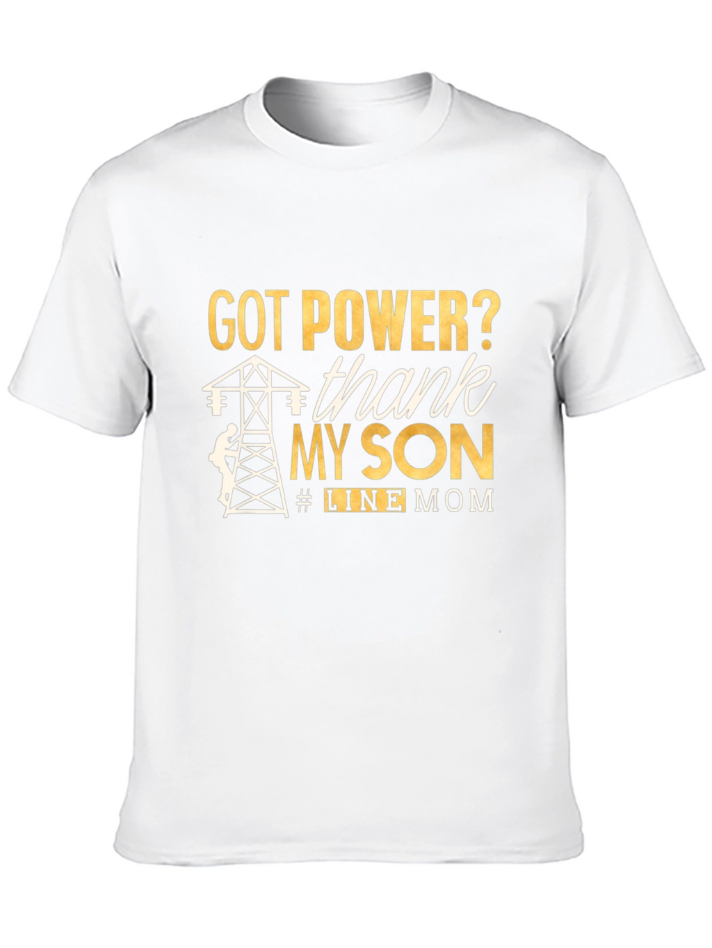 Line Mom T-Shirt: Got Power? Thank My Son!