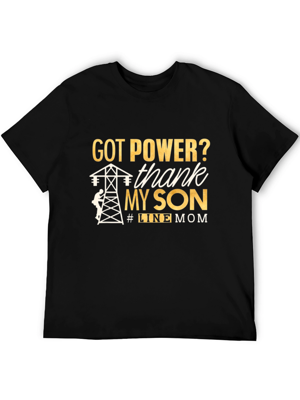 Line Mom T-Shirt: Got Power? Thank My Son!