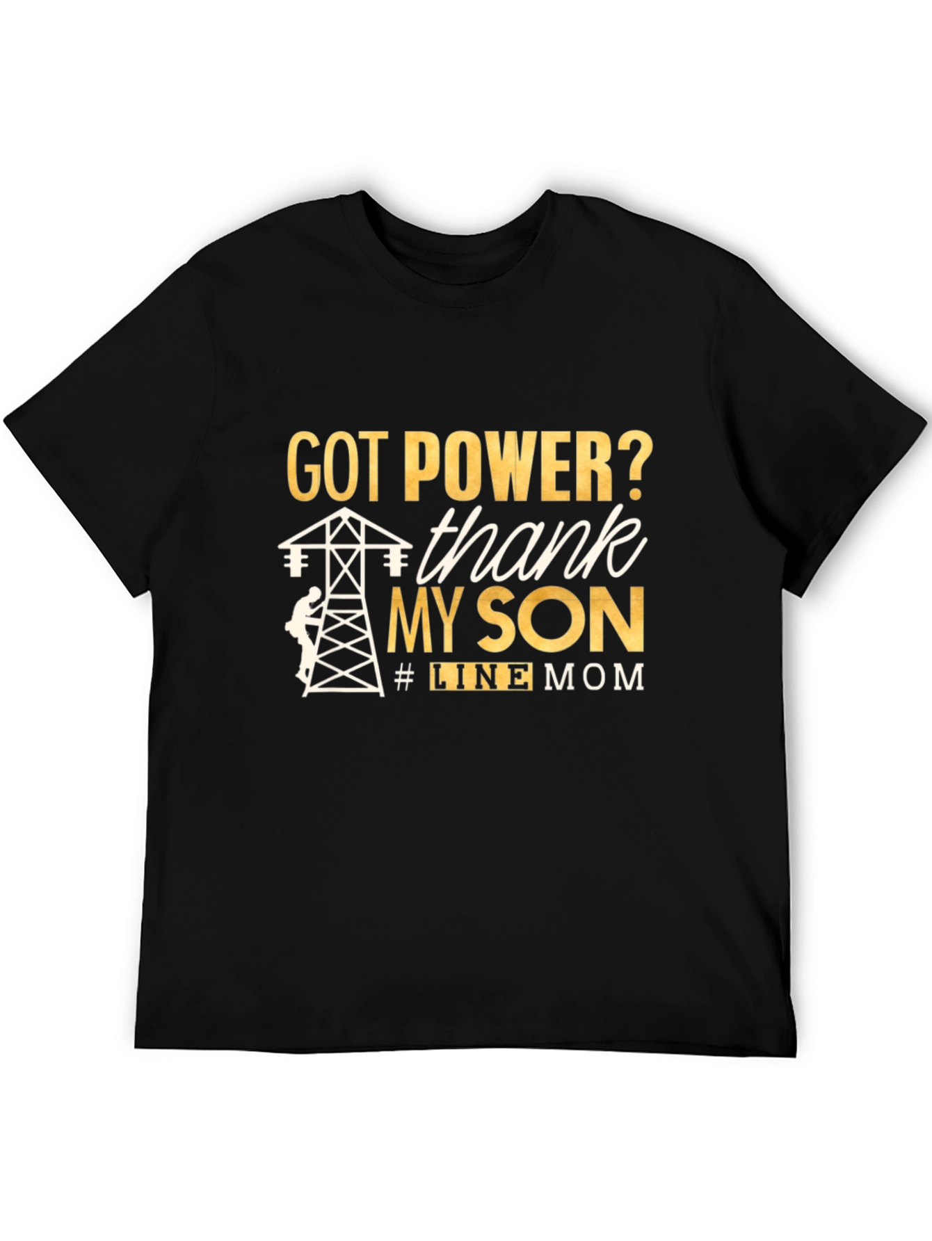 Line Mom T-Shirt: Got Power? Thank My Son!