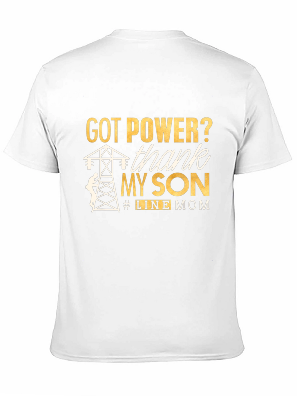 Line Mom T-Shirt: Got Power? Thank My Son!