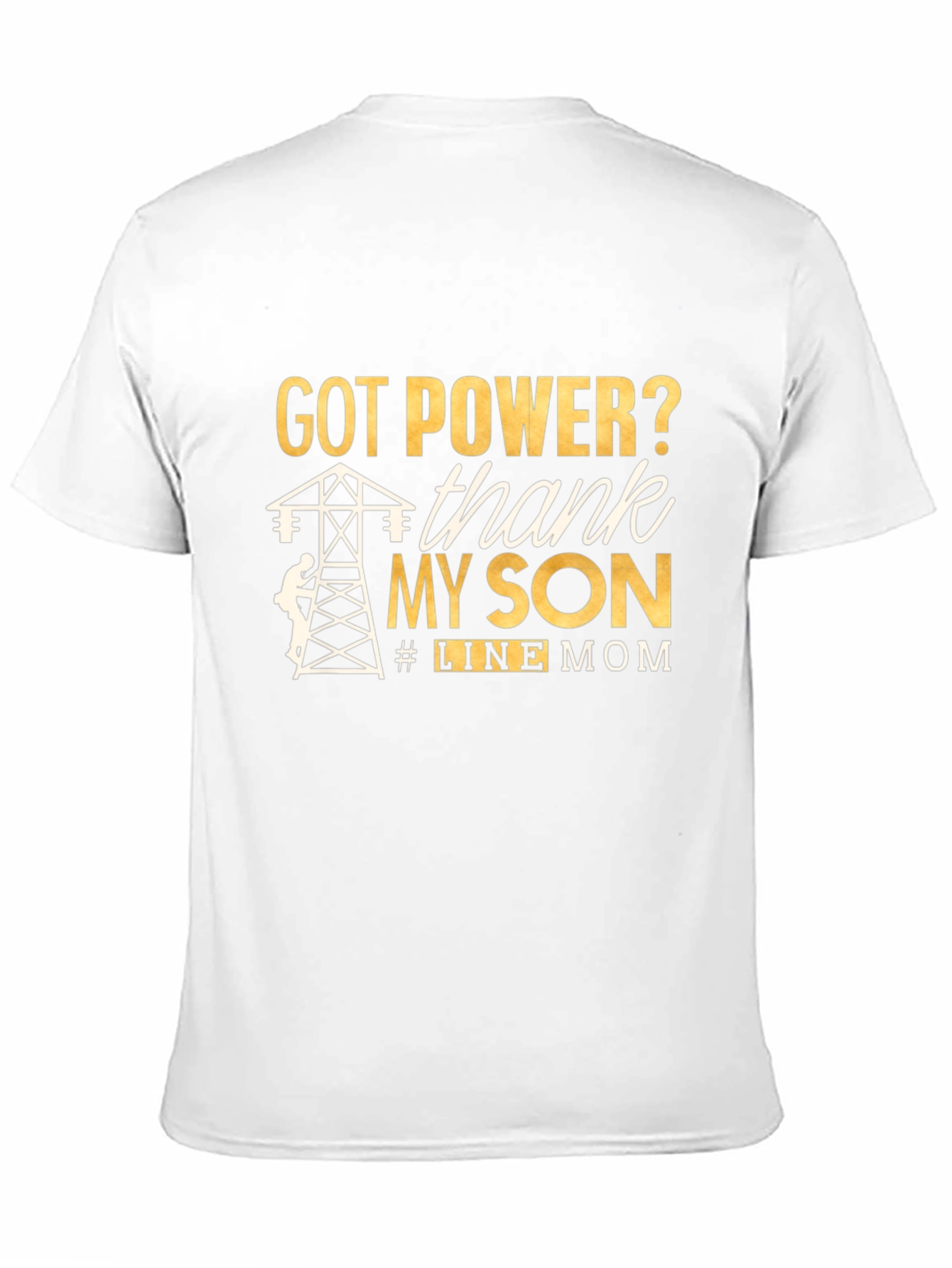 Line Mom T-Shirt: Got Power? Thank My Son!