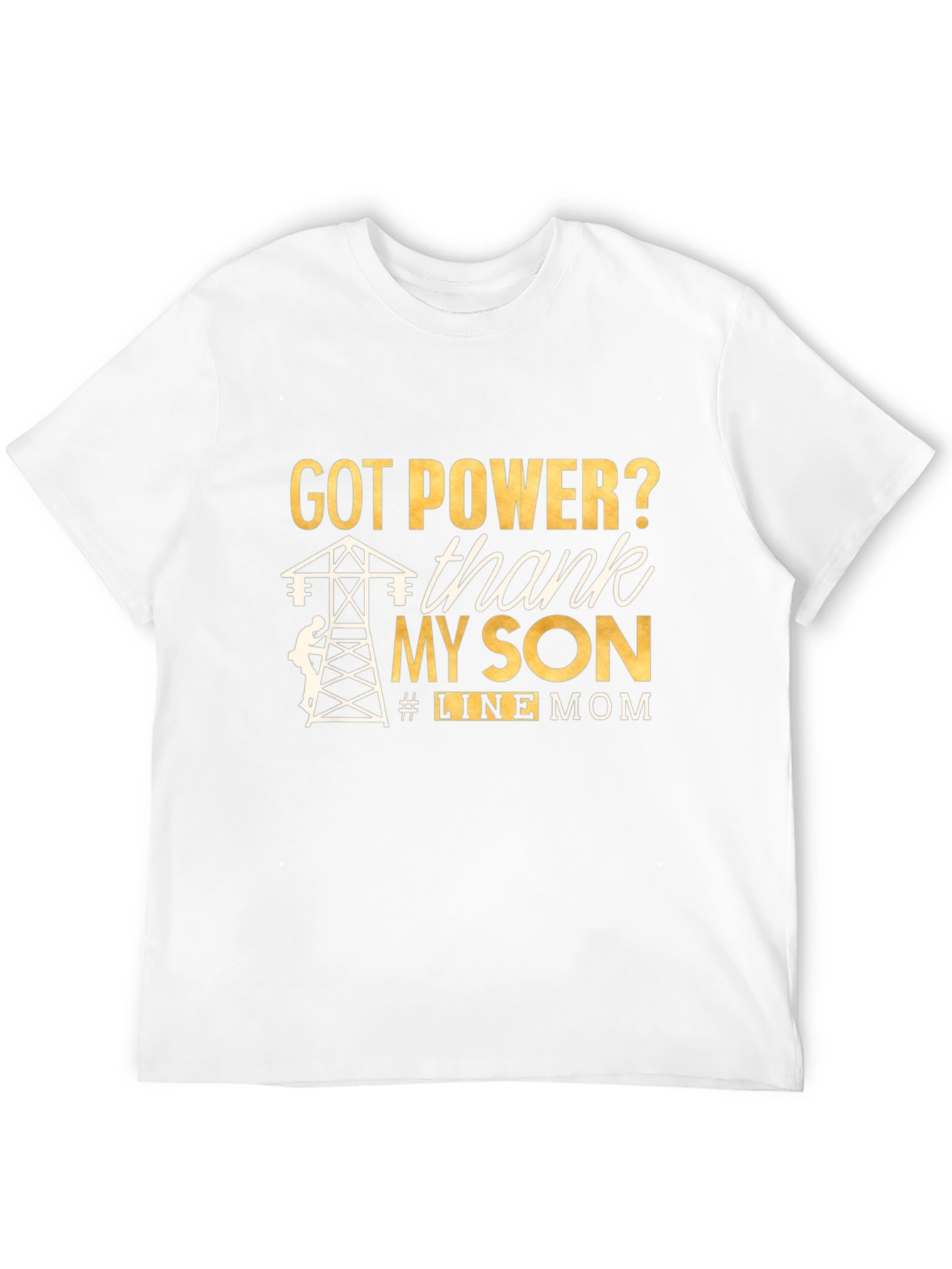 Line Mom T-Shirt: Got Power? Thank My Son!