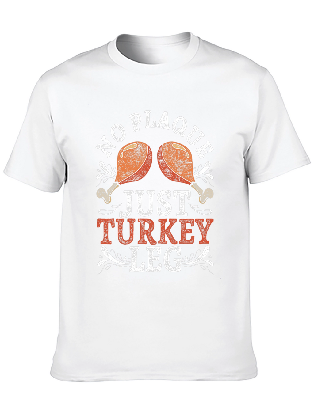 No Plaque Just Turkey Leg Graphic T-Shirt