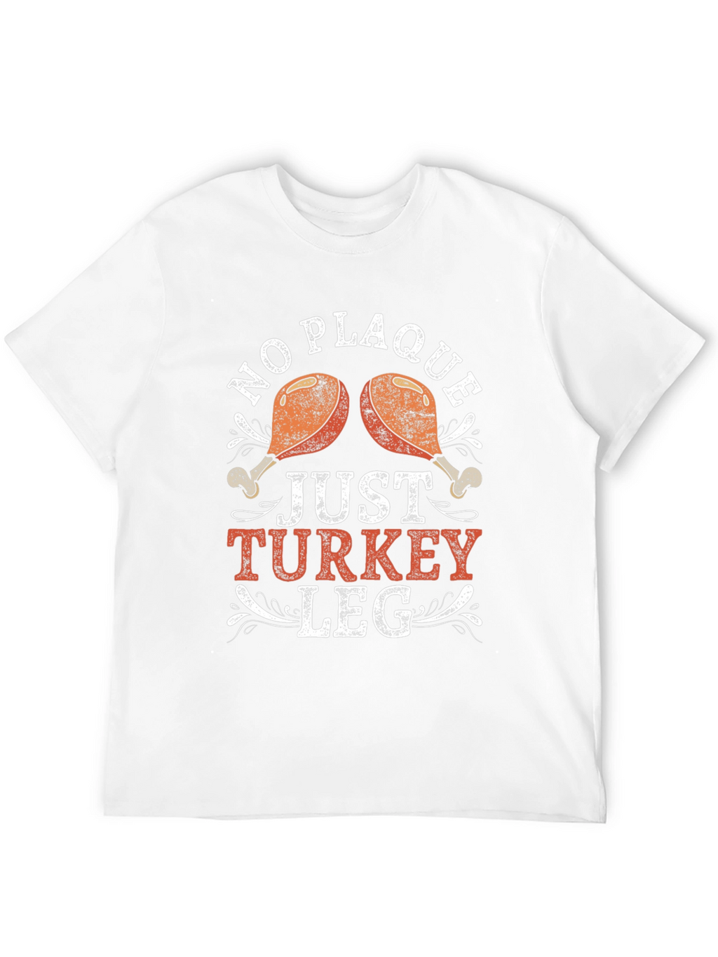 No Plaque Just Turkey Leg Graphic T-Shirt