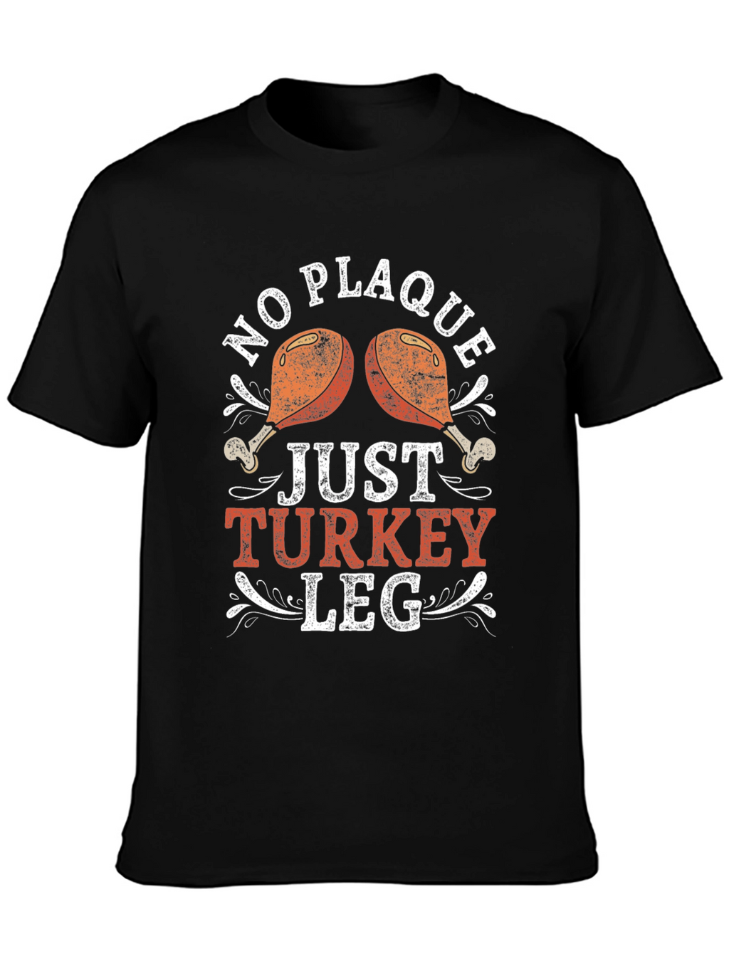 No Plaque Just Turkey Leg Graphic T-Shirt